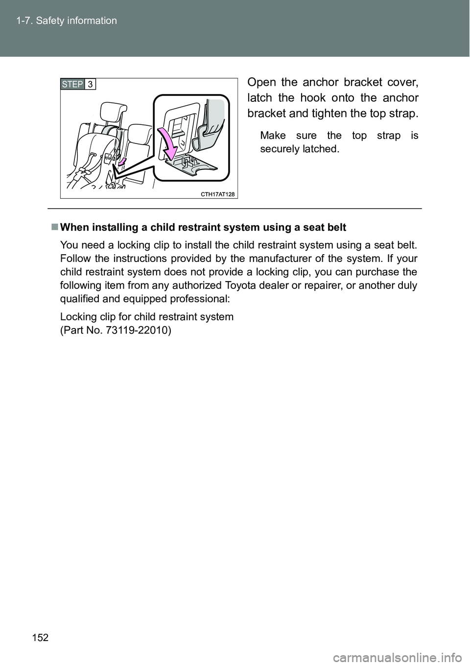 TOYOTA VERSO S 2015  Owners Manual 152 1-7. Safety information
Open the anchor bracket cover,
latch the hook onto the anchor
bracket and tighten the top strap.
Make sure the top strap is
securely latched.
STEP3
When installing a chi
