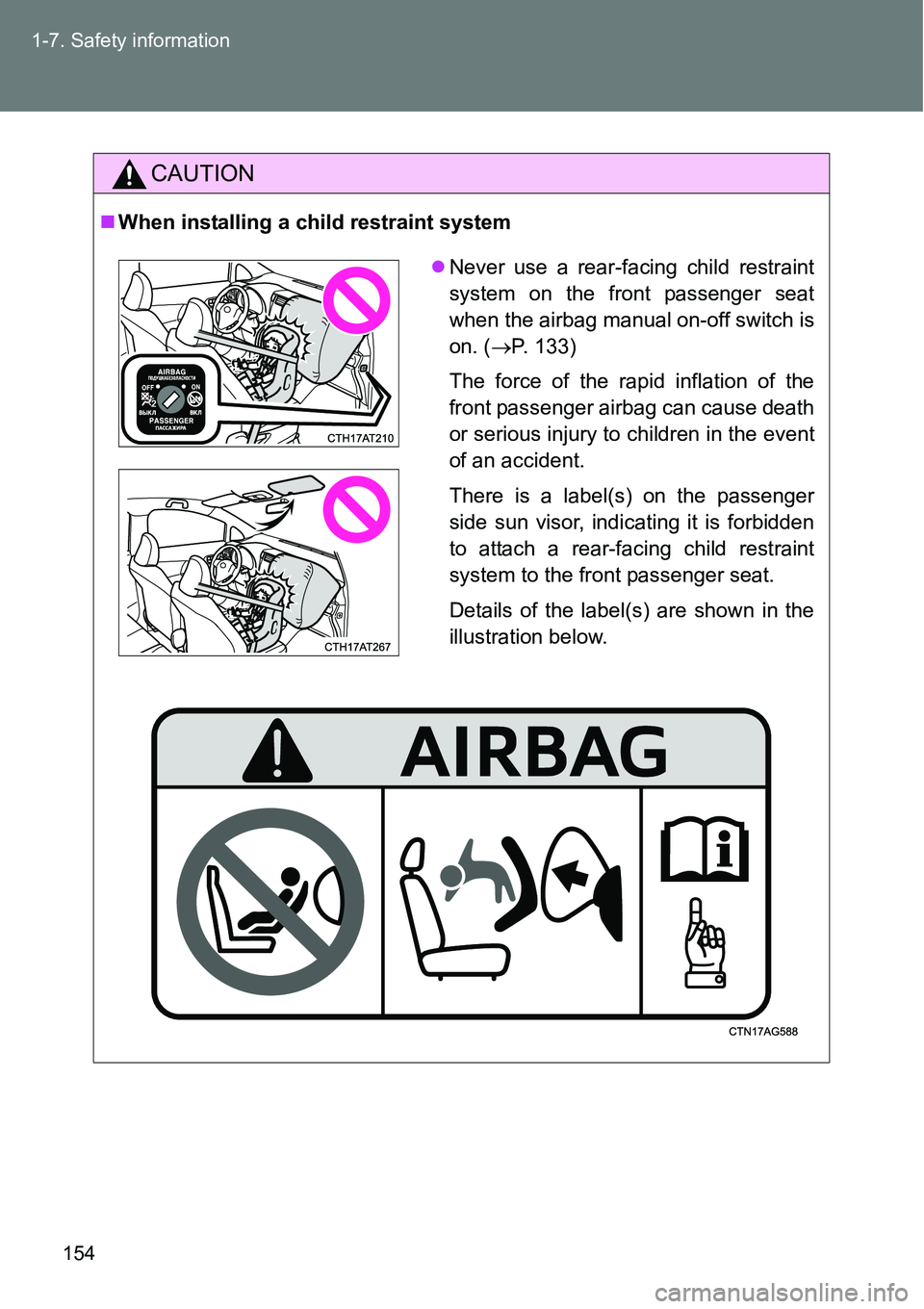 TOYOTA VERSO S 2015  Owners Manual 154 1-7. Safety information
CAUTION
When installing a child restraint system
Never use a rear-facing child restraint
system on the front passenger seat
when the airbag manual on-off switch is
on