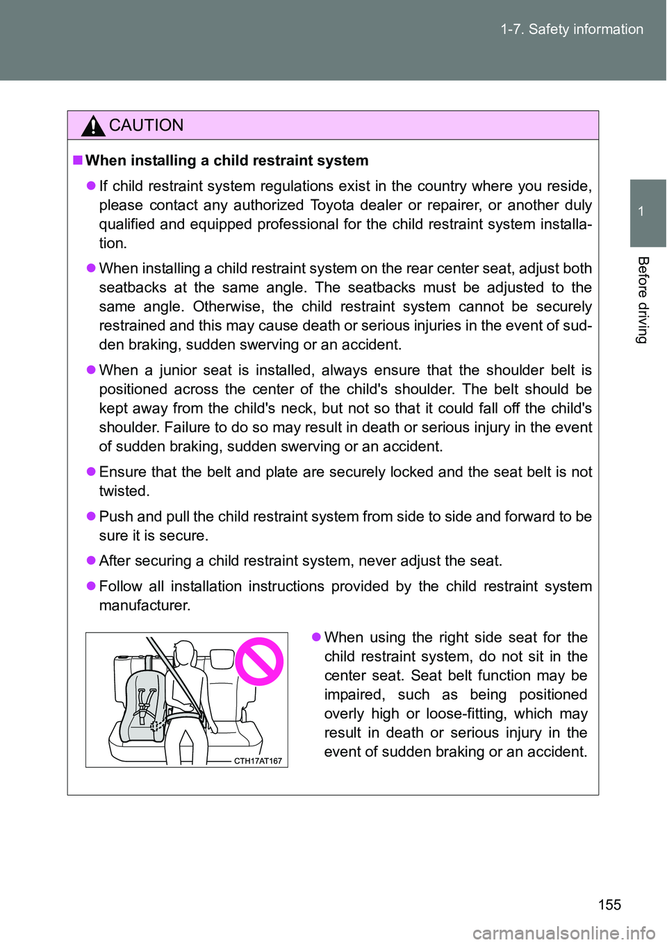 TOYOTA VERSO S 2015  Owners Manual 155 1-7. Safety information
1
Before driving
CAUTION
When installing a child restraint system
If child restraint system regulations exist in the country where you reside,
please contact any auth