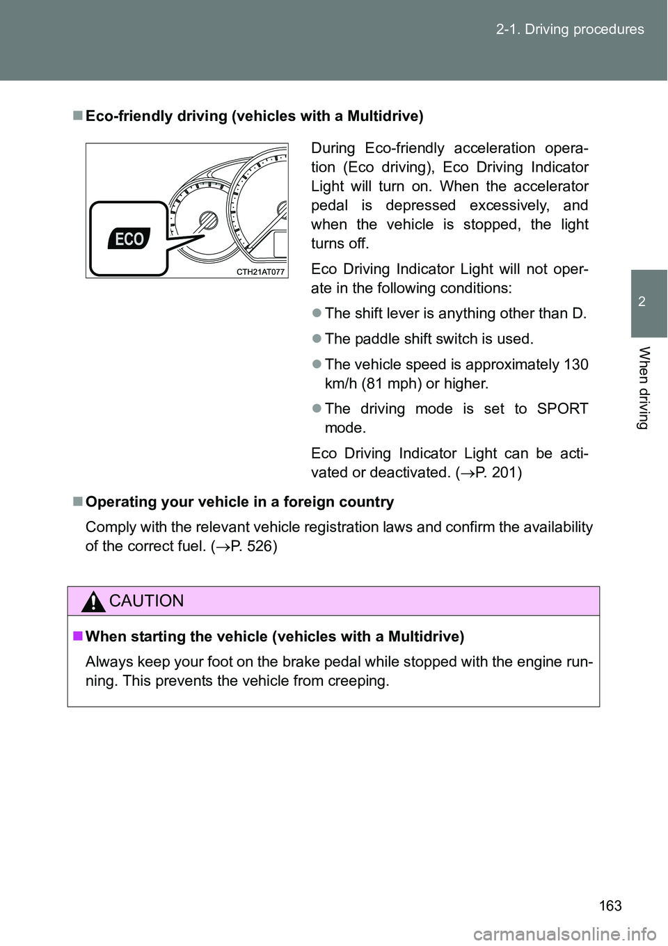 TOYOTA VERSO S 2015  Owners Manual 163 2-1. Driving procedures
2
When driving
Eco-friendly driving (vehicles with a Multidrive)
Operating your vehicle in a foreign country
Comply with the relevant vehicle registration laws and co