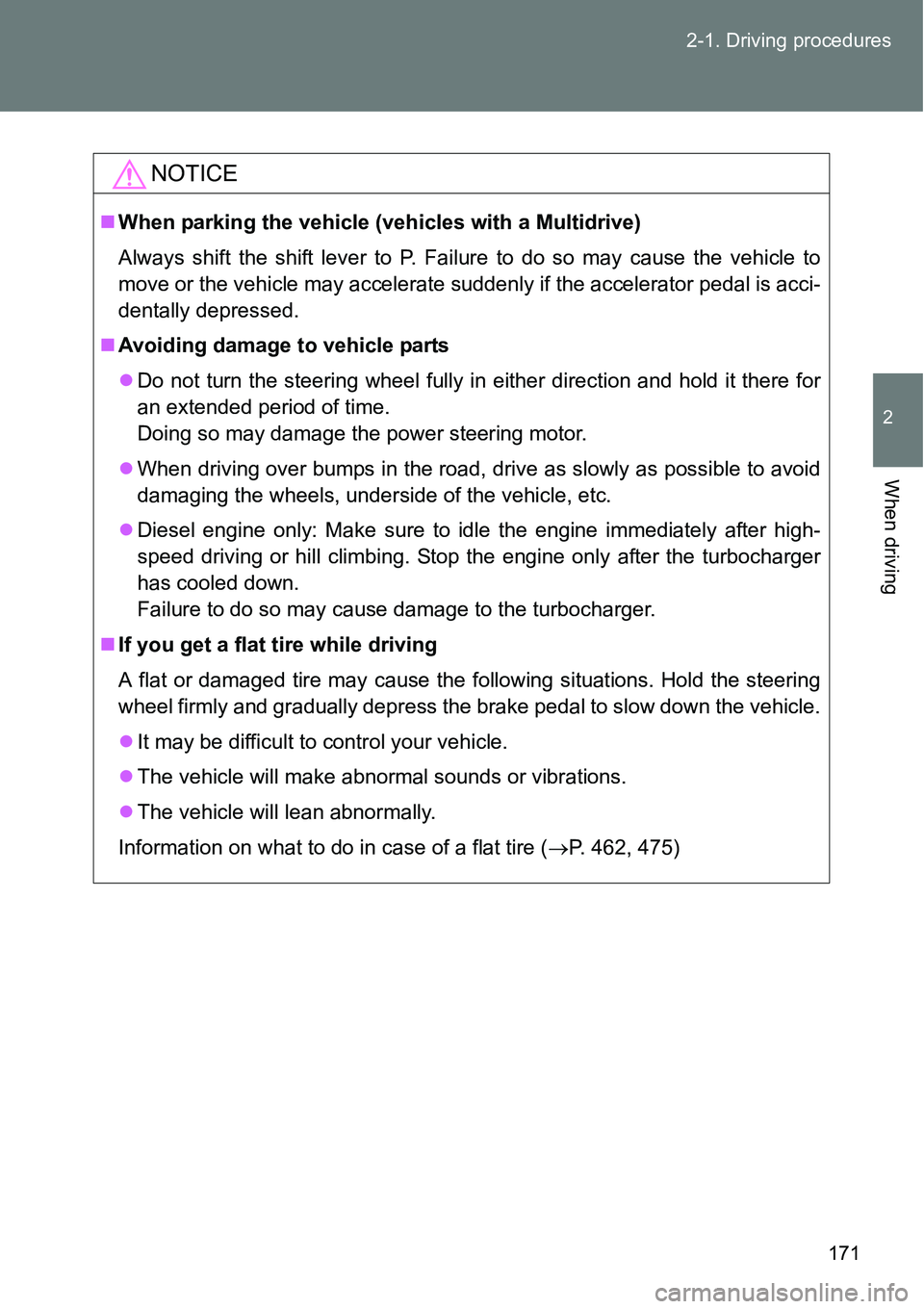 TOYOTA VERSO S 2015  Owners Manual 171 2-1. Driving procedures
2
When driving
NOTICE
When parking the vehicle (vehicles with a Multidrive)
Always shift the shift lever to P. Failure to do so may cause the vehicle to
move or the vehi