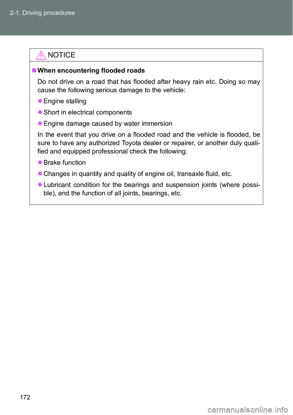TOYOTA VERSO S 2015  Owners Manual 172 2-1. Driving procedures
NOTICE
When encountering flooded roads
Do not drive on a road that has flooded after heavy rain etc. Doing so may
cause the following serious damage to the vehicle:
E