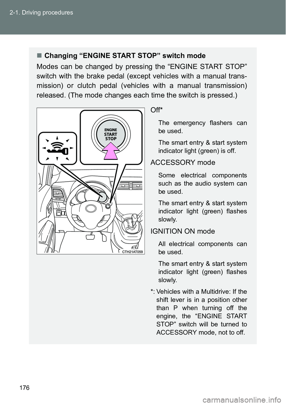 TOYOTA VERSO S 2015  Owners Manual 176 2-1. Driving procedures
Changing “ENGINE START STOP” switch mode
Modes can be changed by pressing the “ENGINE START STOP”
switch with the brake pedal (except vehicles with a manual tran