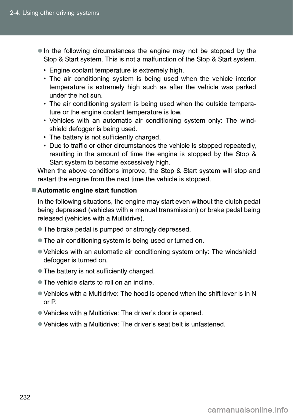 TOYOTA VERSO S 2015 Owners Manual 232 2-4. Using other driving systems
In the following circumstances the engine may not be stopped by the
Stop & Start system. This is not a malfunction of the Stop & Start system.
• Engine coolan TOYOTA VERSO S 2015 Owners Manual 232 2-4. Using other driving systems
In the following circumstances the engine may not be stopped by the
Stop & Start system. This is not a malfunction of the Stop & Start system.
• Engine coolan