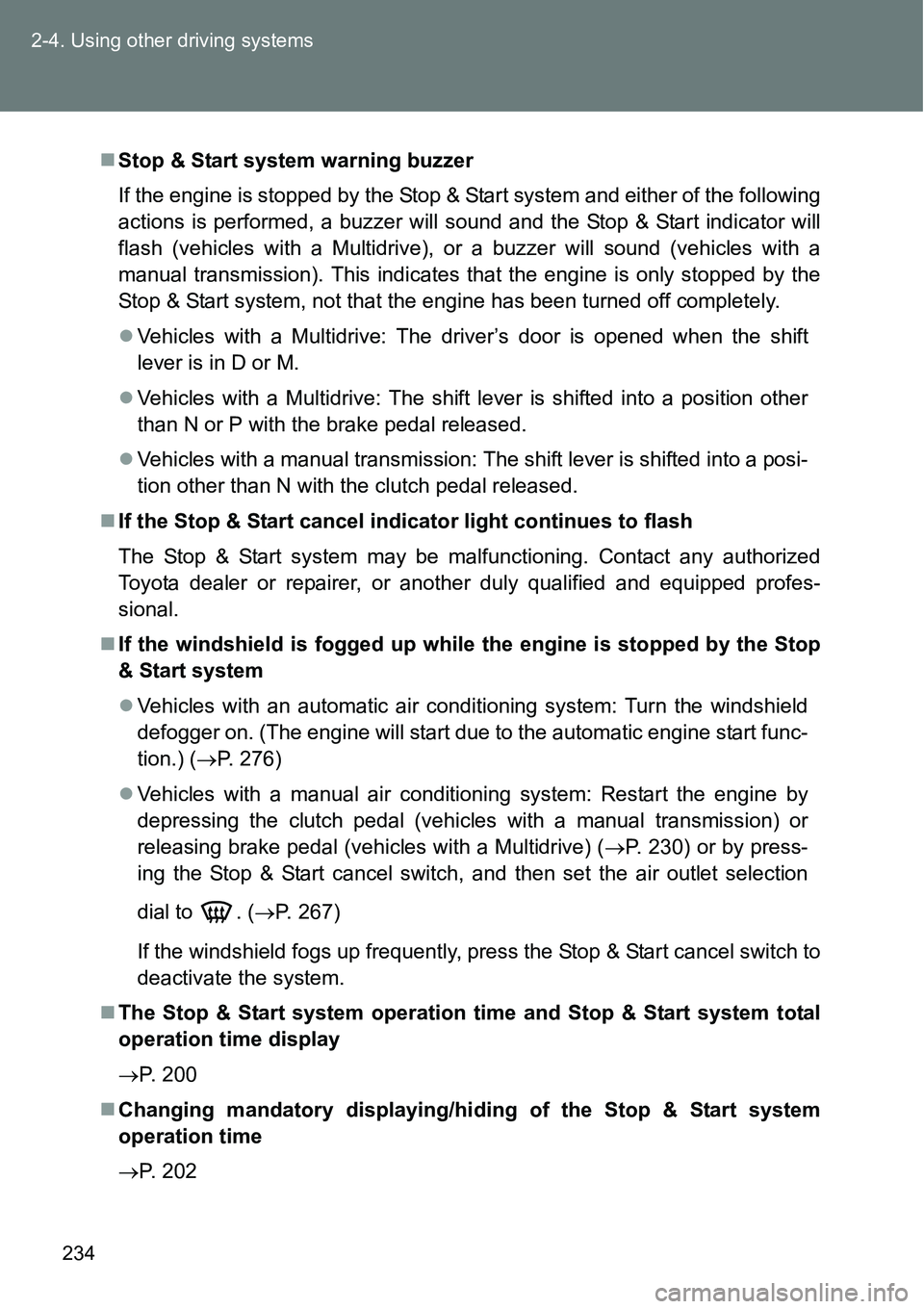 TOYOTA VERSO S 2015 Owners Manual 234 2-4. Using other driving systems
Stop & Start system warning buzzer
If the engine is stopped by the Stop & Start system and either of the following
actions is performed, a buzzer will sound and TOYOTA VERSO S 2015 Owners Manual 234 2-4. Using other driving systems
Stop & Start system warning buzzer
If the engine is stopped by the Stop & Start system and either of the following
actions is performed, a buzzer will sound and