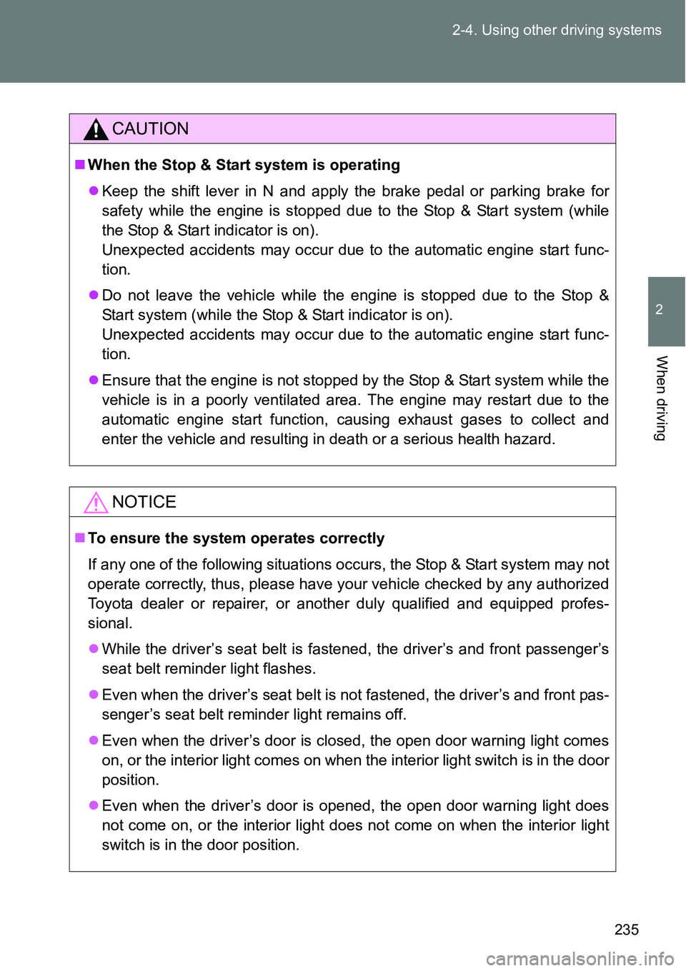 TOYOTA VERSO S 2015 Owners Manual 235 2-4. Using other driving systems
2
When driving
CAUTION
When the Stop & Start system is operating
Keep the shift lever in N and apply the brake pedal or parking brake for
safety while the en TOYOTA VERSO S 2015 Owners Manual 235 2-4. Using other driving systems
2
When driving
CAUTION
When the Stop & Start system is operating
Keep the shift lever in N and apply the brake pedal or parking brake for
safety while the en