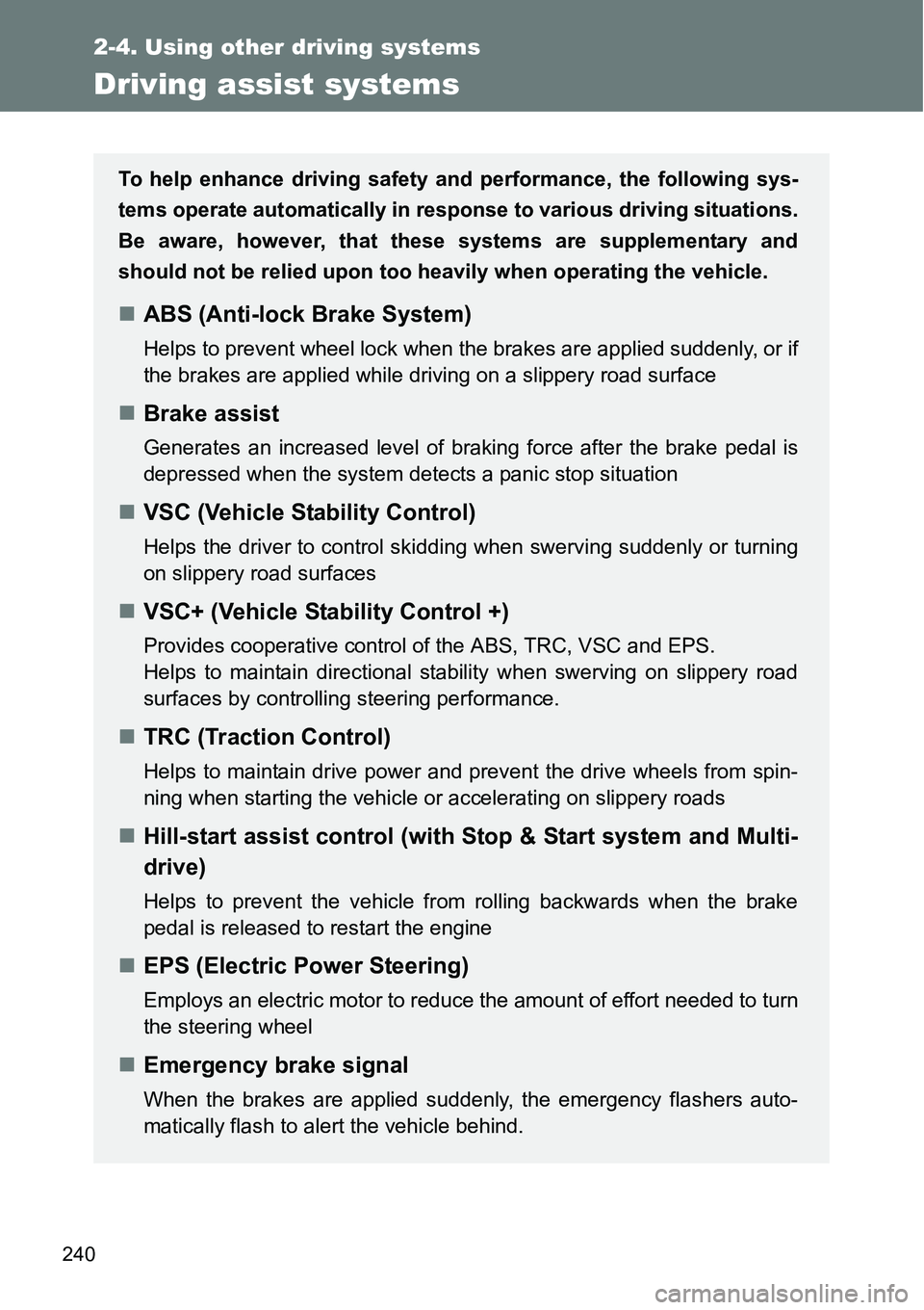 TOYOTA VERSO S 2015  Owners Manual 240
2-4. Using other driving systems
Driving assist systems
To help enhance driving safety and performance, the following sys-
tems operate automatically in response to various driving situations.
Be 