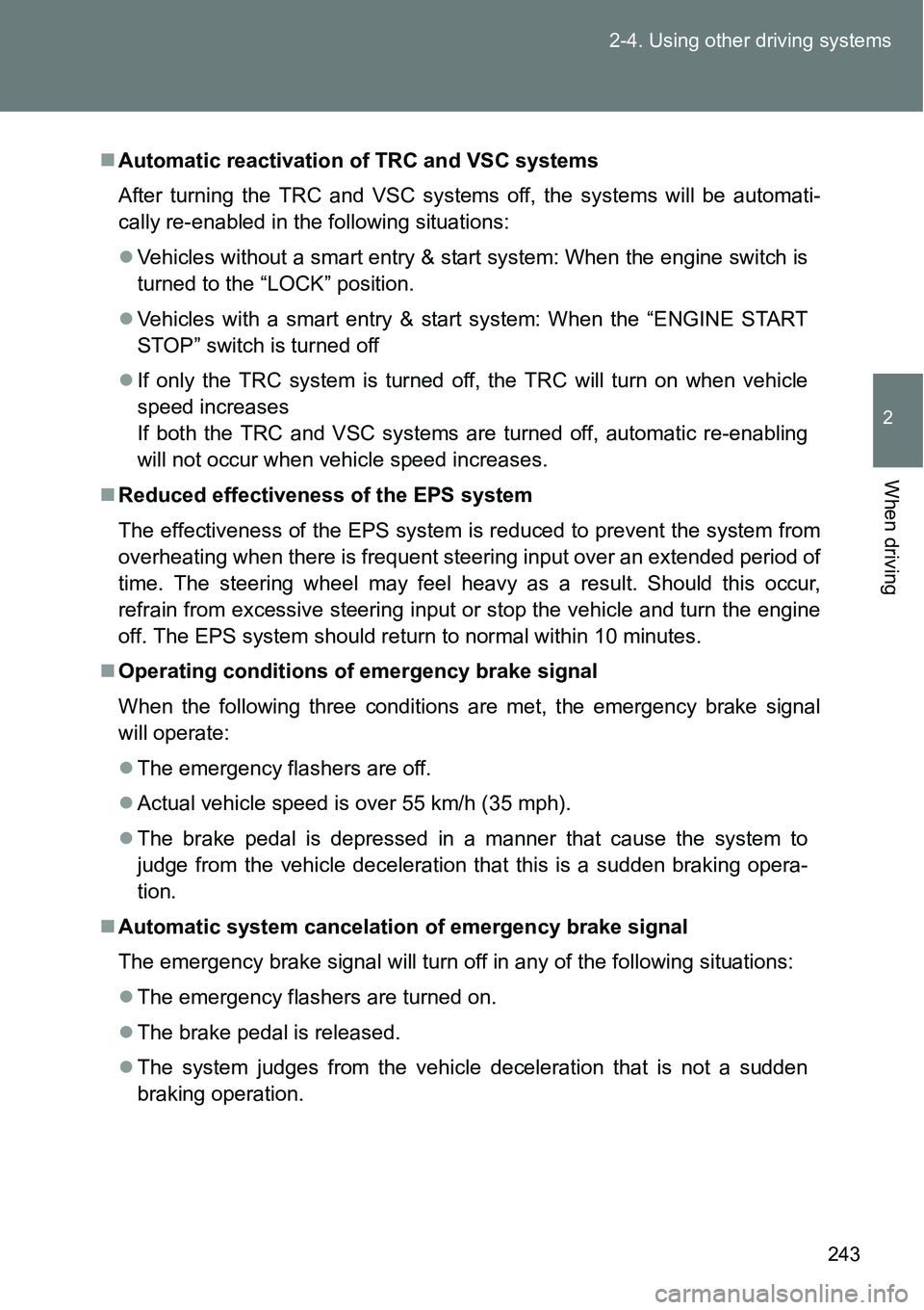 TOYOTA VERSO S 2015  Owners Manual 243 2-4. Using other driving systems
2
When driving
Automatic reactivation of TRC and VSC systems
After turning the TRC and VSC systems off, the systems will be automati-
cally re-enabled in the fo
