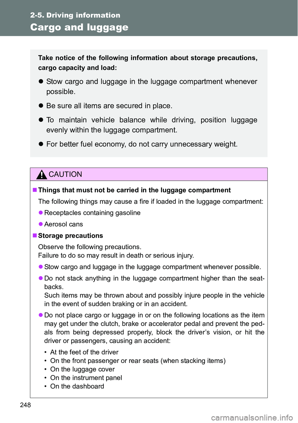 TOYOTA VERSO S 2015 Owners Manual 248
2-5. Driving information
Cargo and luggage
CAUTION
Things that must not be carried in the luggage compartment
The following things may cause a fire if loaded in the luggage compartment:
Rece TOYOTA VERSO S 2015 Owners Manual 248
2-5. Driving information
Cargo and luggage
CAUTION
Things that must not be carried in the luggage compartment
The following things may cause a fire if loaded in the luggage compartment:
Rece