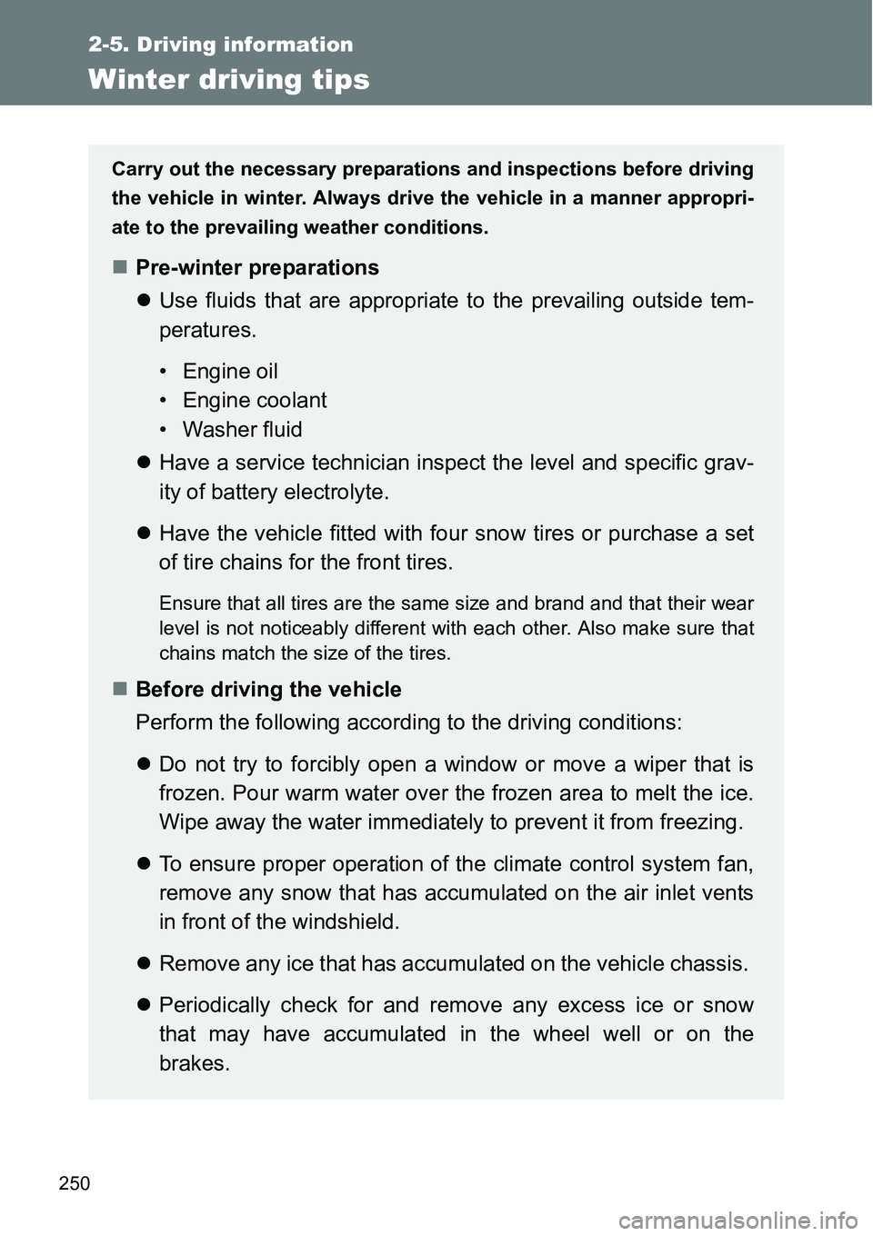 TOYOTA VERSO S 2015 Owners Manual 250
2-5. Driving information
Winter driving tips
Carry out the necessary preparations and inspections before driving
the vehicle in winter. Always drive the vehicle in a manner appropri-
ate to the pr TOYOTA VERSO S 2015 Owners Manual 250
2-5. Driving information
Winter driving tips
Carry out the necessary preparations and inspections before driving
the vehicle in winter. Always drive the vehicle in a manner appropri-
ate to the pr