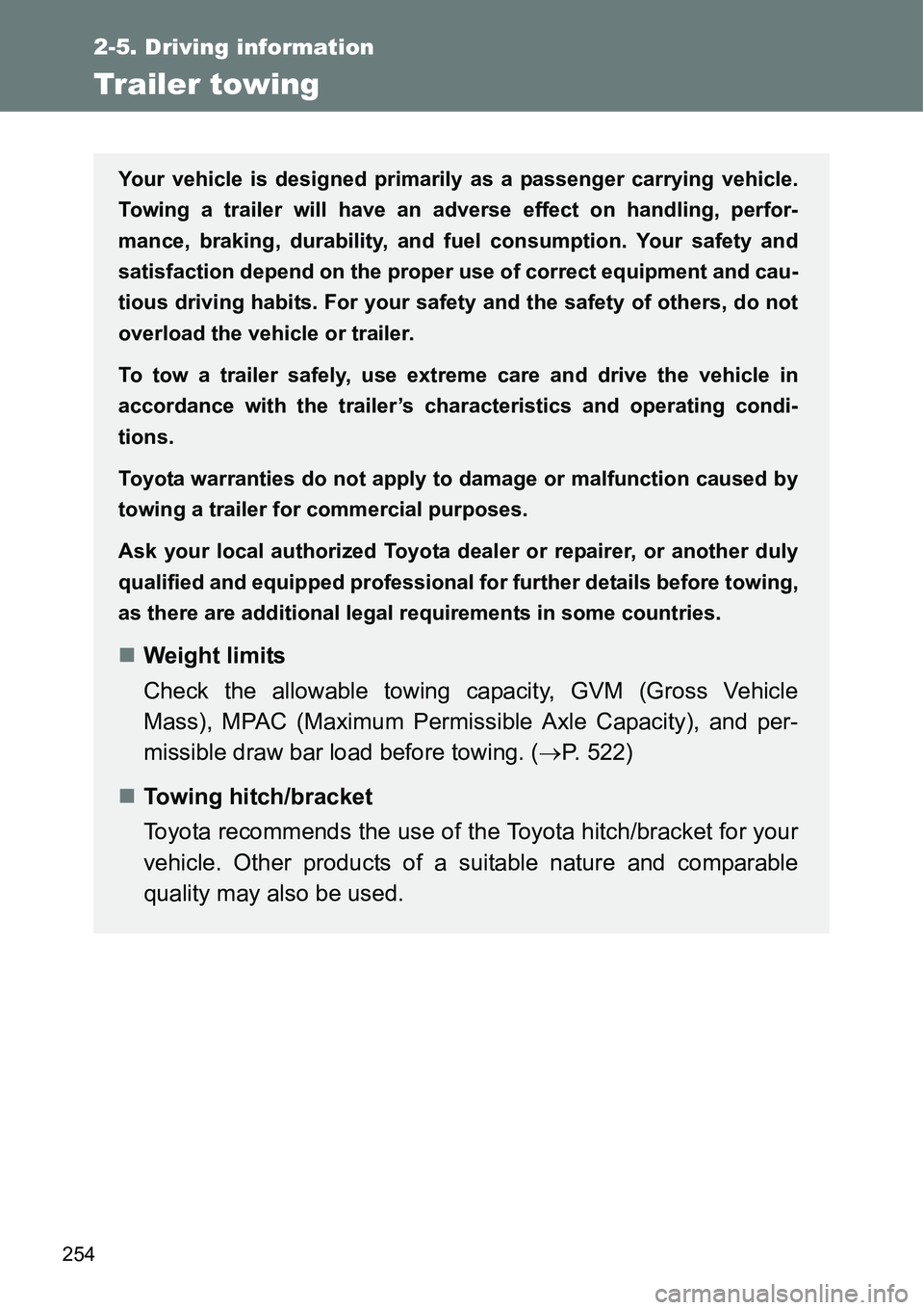 TOYOTA VERSO S 2015 Owners Manual 254
2-5. Driving information
Trailer towing
Your vehicle is designed primarily as a passenger carrying vehicle.
Towing a trailer will have an adverse effect on handling, perfor-
mance, braking, durabi TOYOTA VERSO S 2015 Owners Manual 254
2-5. Driving information
Trailer towing
Your vehicle is designed primarily as a passenger carrying vehicle.
Towing a trailer will have an adverse effect on handling, perfor-
mance, braking, durabi