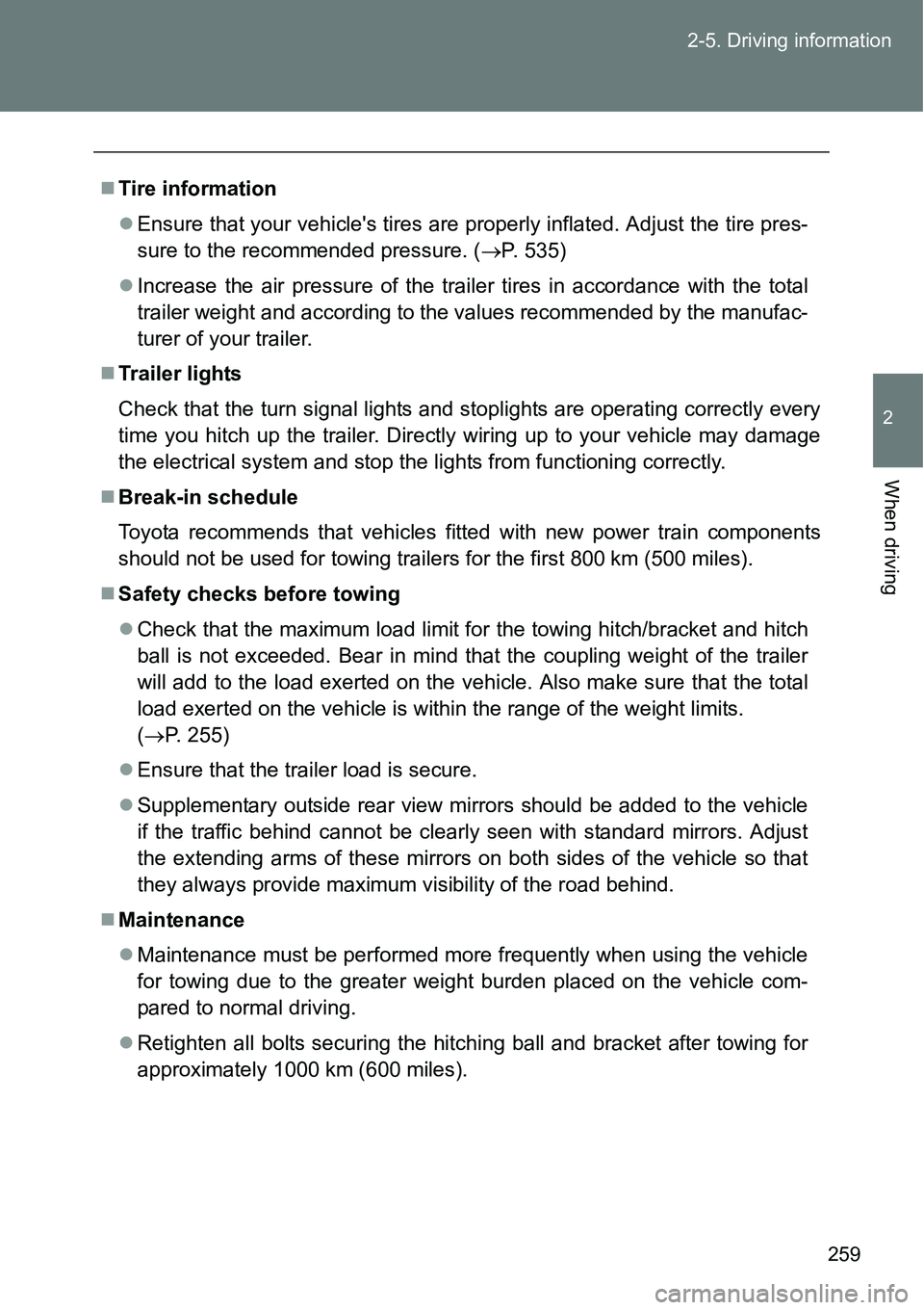 TOYOTA VERSO S 2015 Owners Manual 259 2-5. Driving information
2
When driving
Tire information
Ensure that your vehicles tires are properly inflated. Adjust the tire pres-
sure to the recommended pressure. (P. 535)
Increa TOYOTA VERSO S 2015 Owners Manual 259 2-5. Driving information
2
When driving
Tire information
Ensure that your vehicles tires are properly inflated. Adjust the tire pres-
sure to the recommended pressure. (P. 535)
Increa