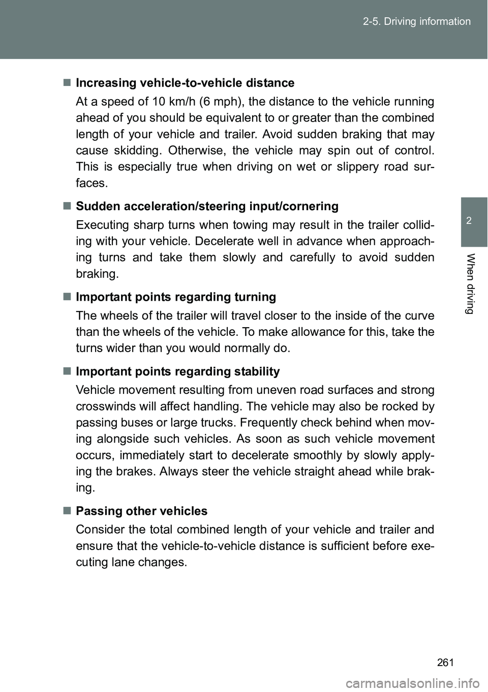 TOYOTA VERSO S 2015  Owners Manual 261 2-5. Driving information
2
When driving
Increasing vehicle-to-vehicle distance
At a speed of 10 km/h (6 mph), the distance to the vehicle running
ahead of you should be equivalent to or greater