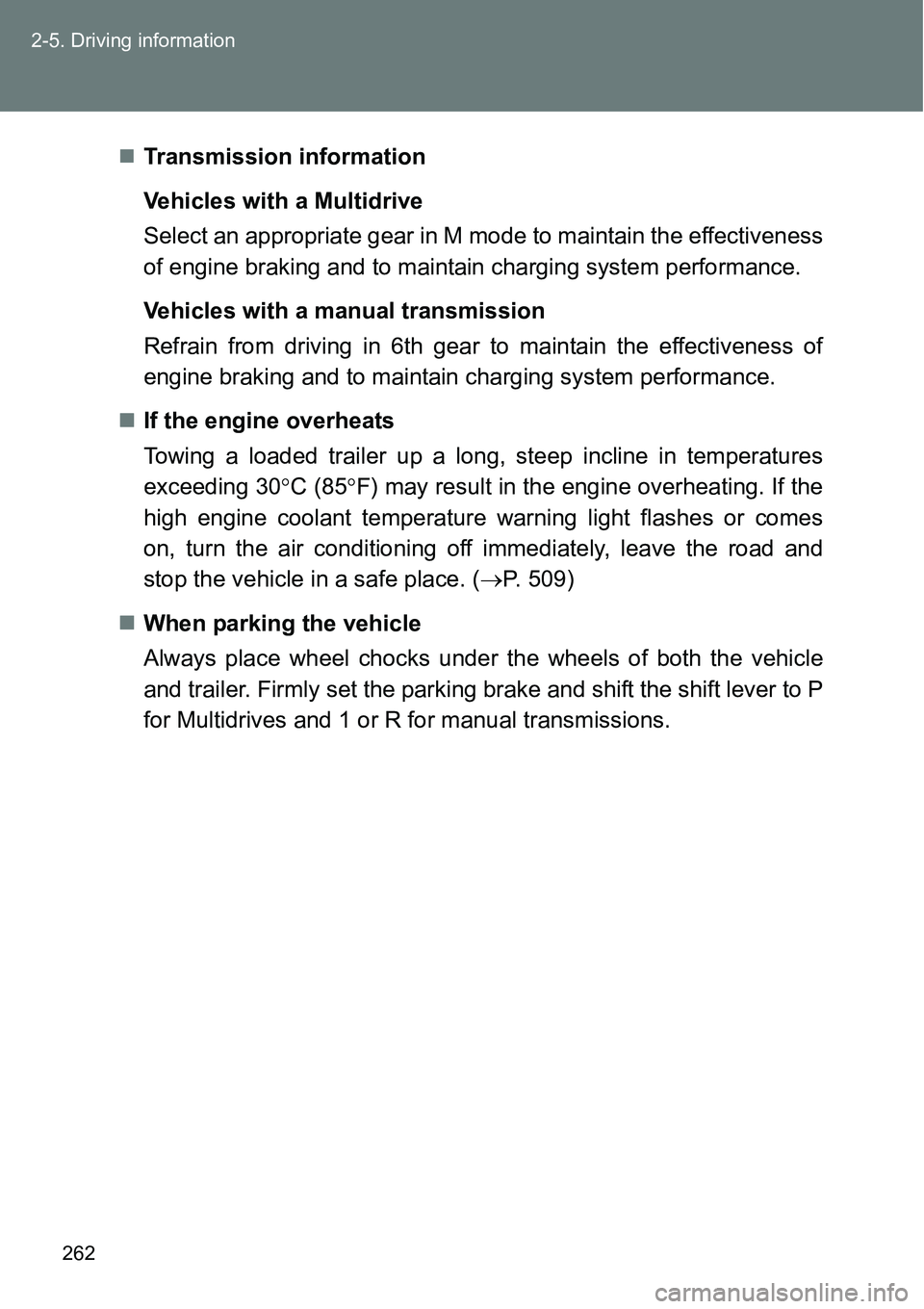 TOYOTA VERSO S 2015  Owners Manual 262 2-5. Driving information
Transmission information
Vehicles with a Multidrive
Select an appropriate gear in M mode to maintain the effectiveness
of engine braking and to maintain charging system