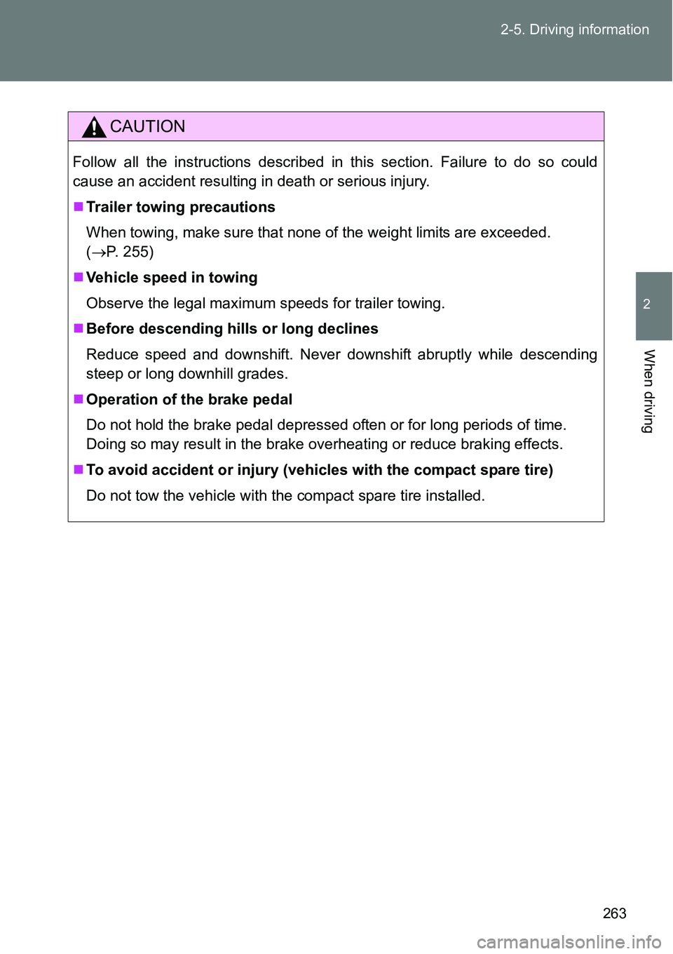 TOYOTA VERSO S 2015  Owners Manual 263 2-5. Driving information
2
When driving
CAUTION
Follow all the instructions described in this section. Failure to do so could
cause an accident resulting in death or serious injury.
Trailer tow