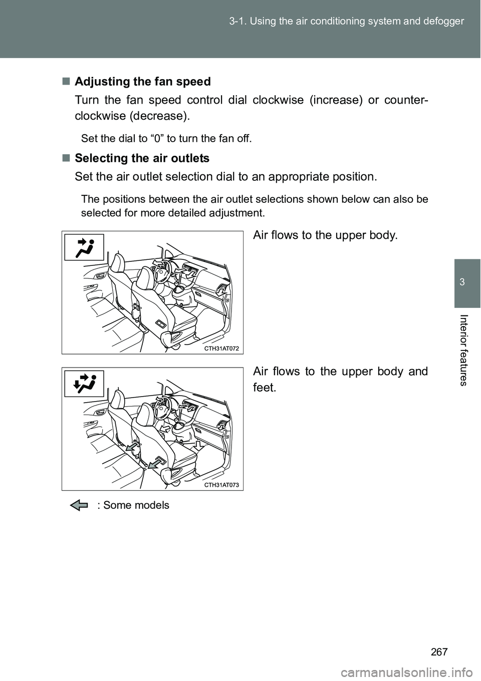 TOYOTA VERSO S 2015  Owners Manual 267 3-1. Using the air conditioning system and defogger
3
Interior features
Adjusting the fan speed
Turn the fan speed control dial clockwise (increase) or counter-
clockwise (decrease).
Set the di