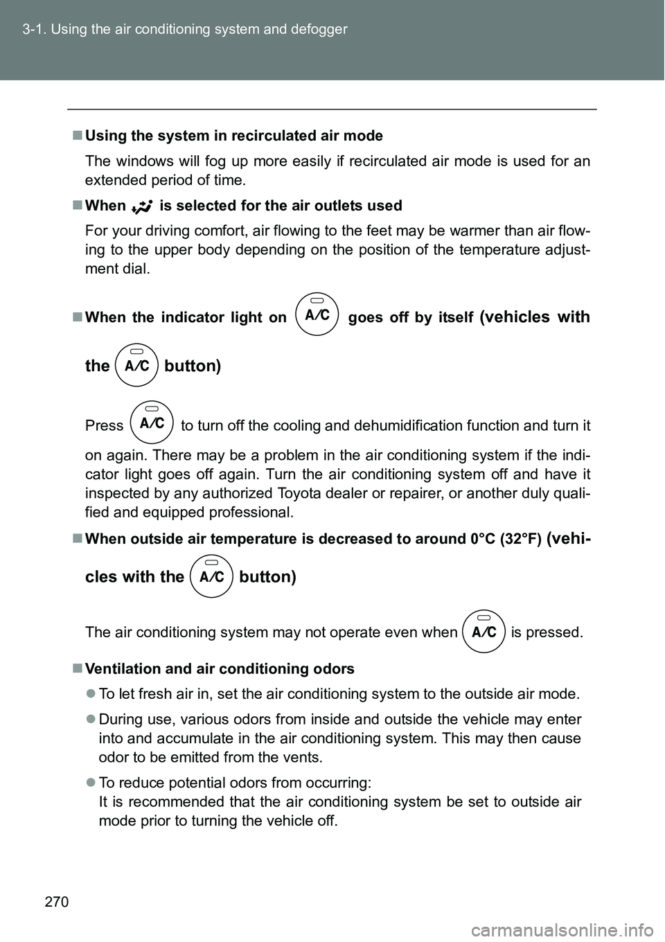TOYOTA VERSO S 2015  Owners Manual 270 3-1. Using the air conditioning system and defogger
Using the system in recirculated air mode
The windows will fog up more easily if recirculated air mode is used for an
extended period of time