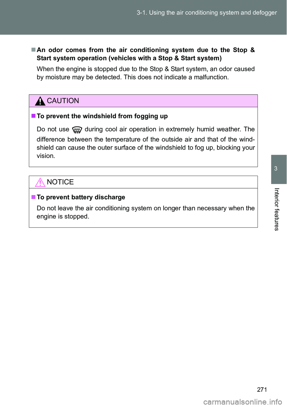 TOYOTA VERSO S 2015  Owners Manual 271 3-1. Using the air conditioning system and defogger
3
Interior features
An odor comes from the air conditioning system due to the Stop &
Start system operation (vehicles with a Stop & Start sys
