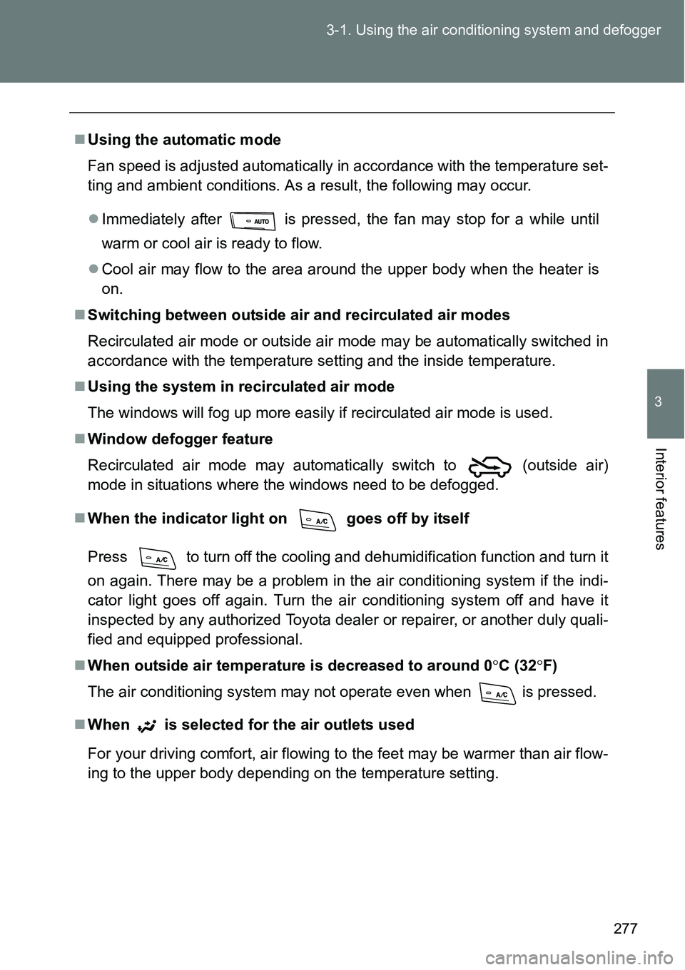 TOYOTA VERSO S 2015  Owners Manual 277 3-1. Using the air conditioning system and defogger
3
Interior features
Using the automatic mode
Fan speed is adjusted automatically in accordance with the temperature set-
ting and ambient con