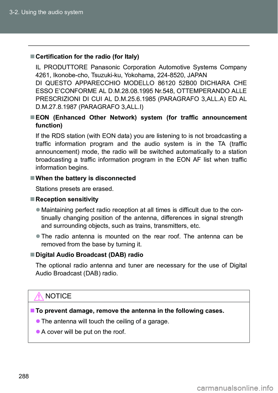 TOYOTA VERSO S 2015  Owners Manual 288 3-2. Using the audio system
Certification for the radio (for Italy)
IL PRODUTTORE Panasonic Corporation Automotive Systems Company
4261, Ikonobe-cho, Tsuzuki-ku, Yokohama, 224-8520, JAPAN
DI QU