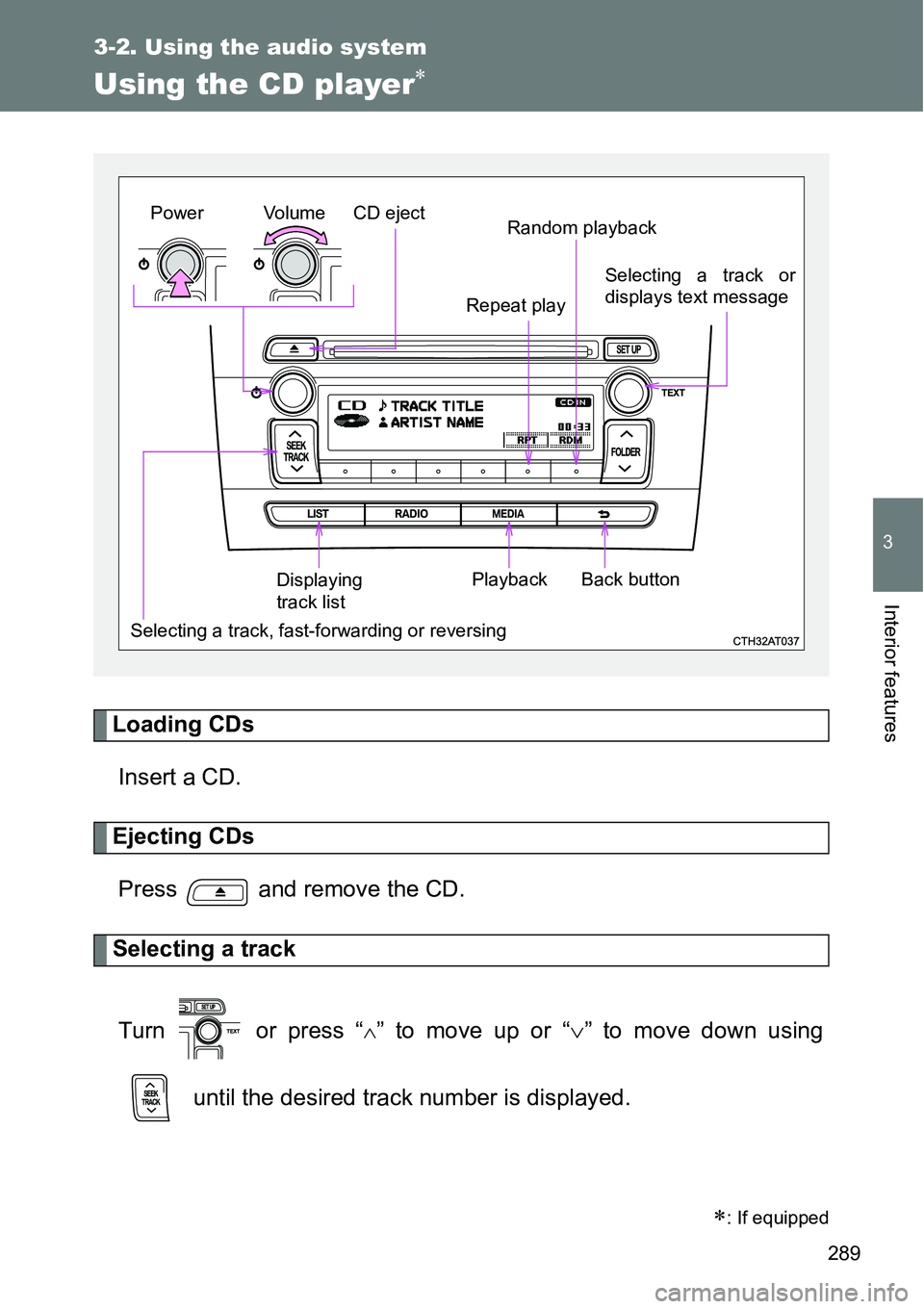 TOYOTA VERSO S 2015  Owners Manual 289
3-2. Using the audio system
3
Interior features
Using the CD player
Loading CDs
Insert a CD.
Ejecting CDs
Press   and remove the CD.
Selecting a track
Turn   or press “
” to move up or 