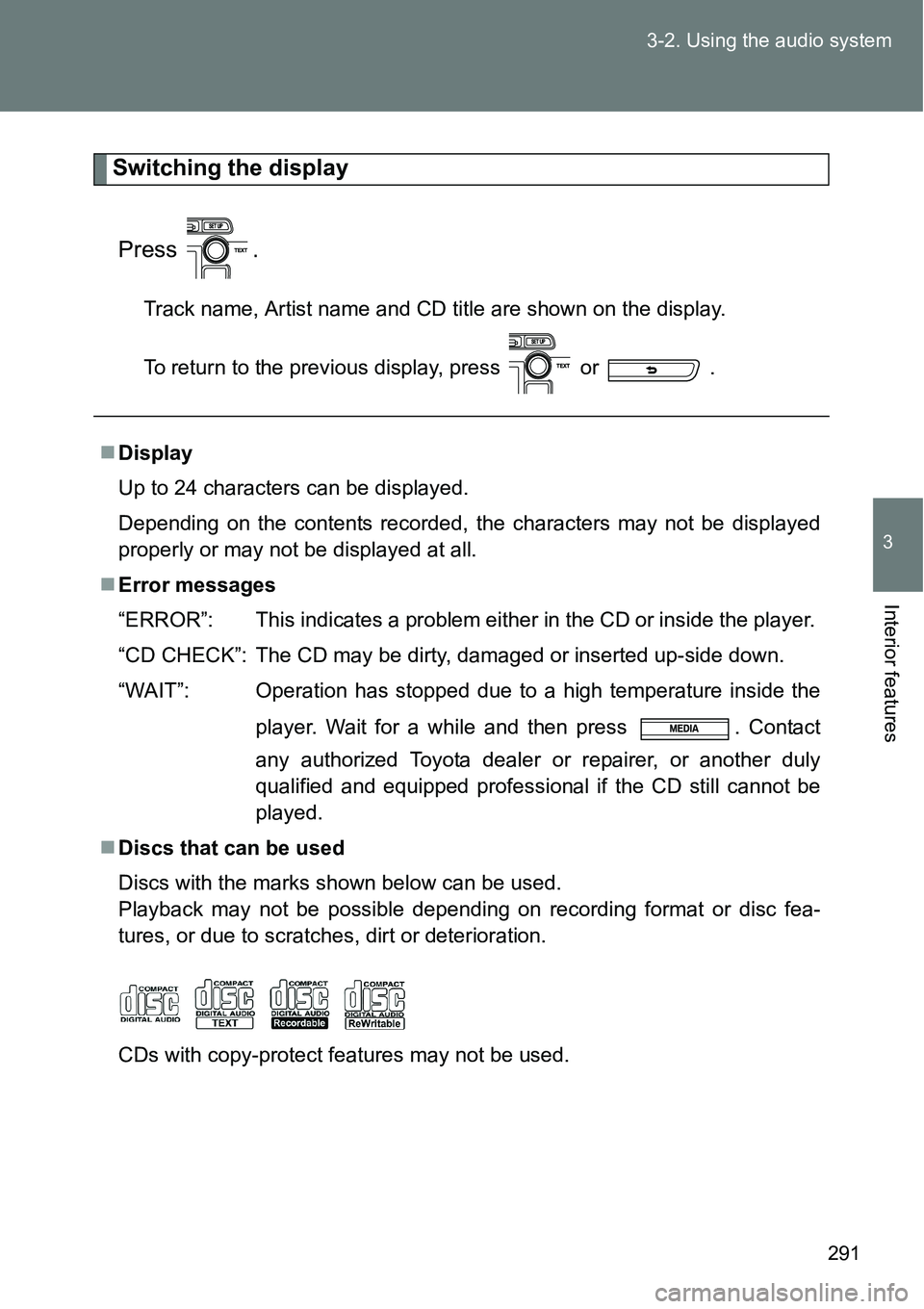 TOYOTA VERSO S 2015  Owners Manual 291 3-2. Using the audio system
3
Interior features
Switching the display
Press .
Track name, Artist name and CD title are shown on the display.
To return to the previous display, press   or   .
Di