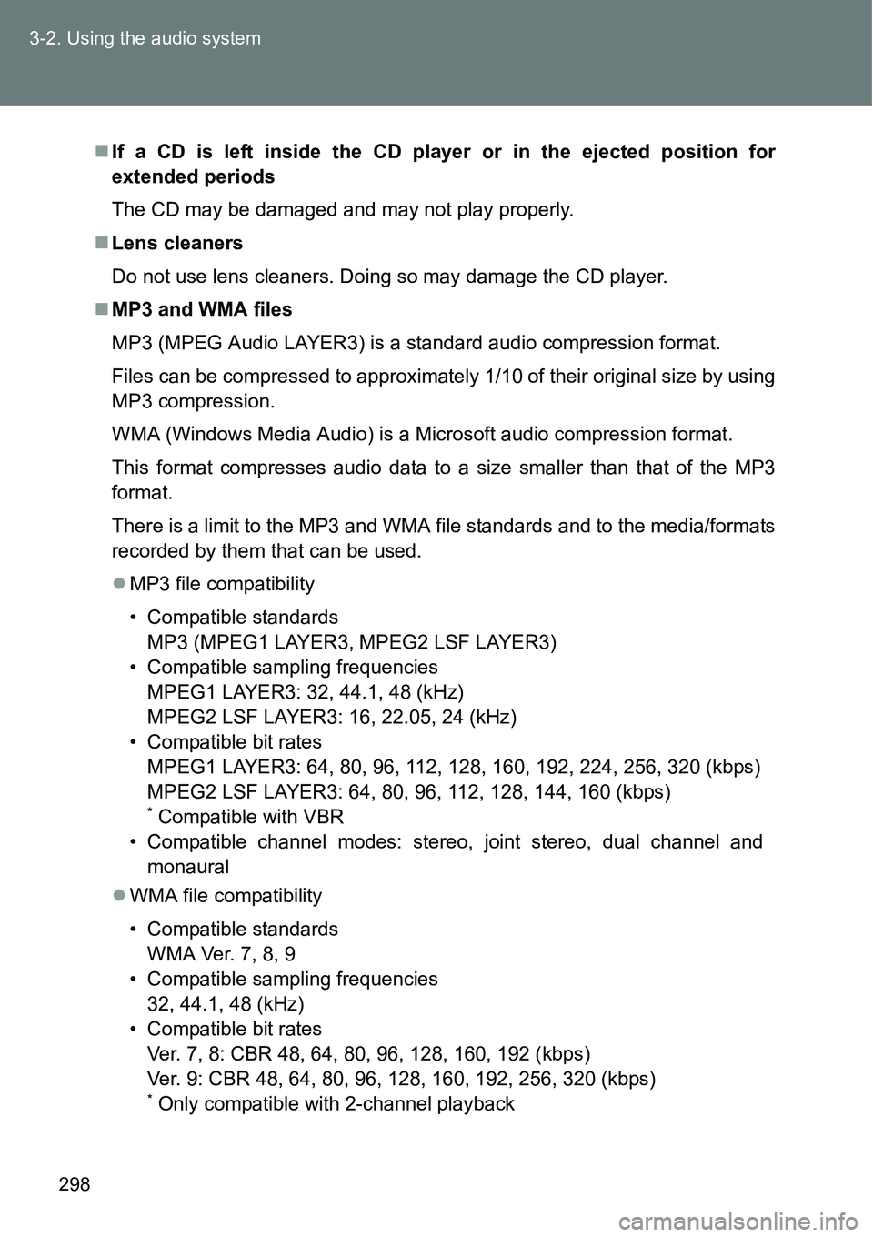 TOYOTA VERSO S 2015  Owners Manual 298 3-2. Using the audio system
If a CD is left inside the CD player or in the ejected position for
extended periods
The CD may be damaged and may not play properly.
Lens cleaners
Do not use len