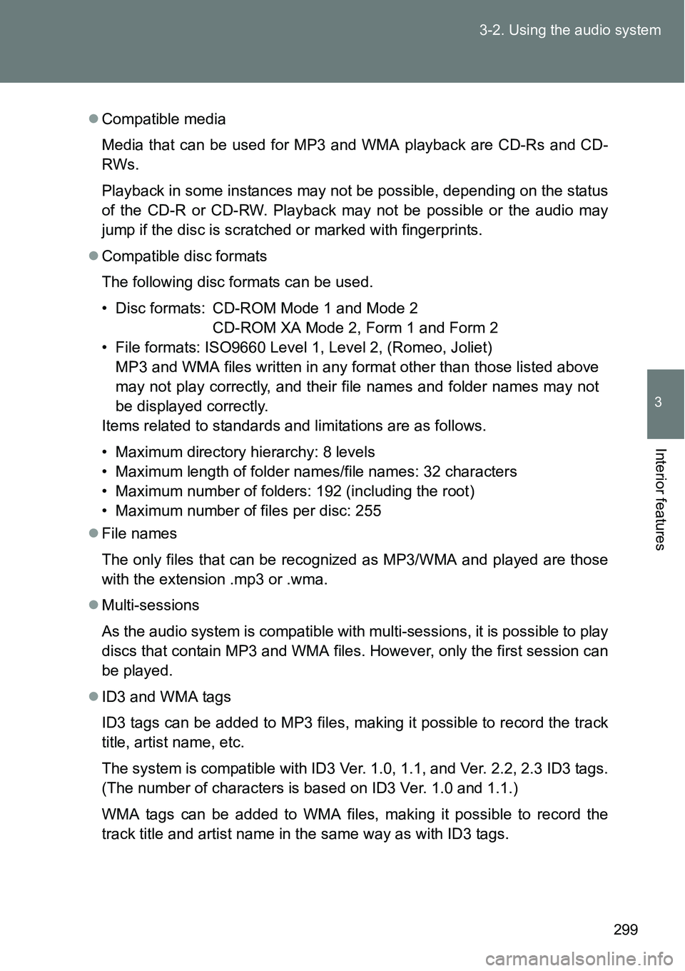 TOYOTA VERSO S 2015  Owners Manual 299 3-2. Using the audio system
3
Interior features
Compatible media
Media that can be used for MP3 and WMA playback are CD-Rs and CD-
RWs.
Playback in some instances may not be possible, depending