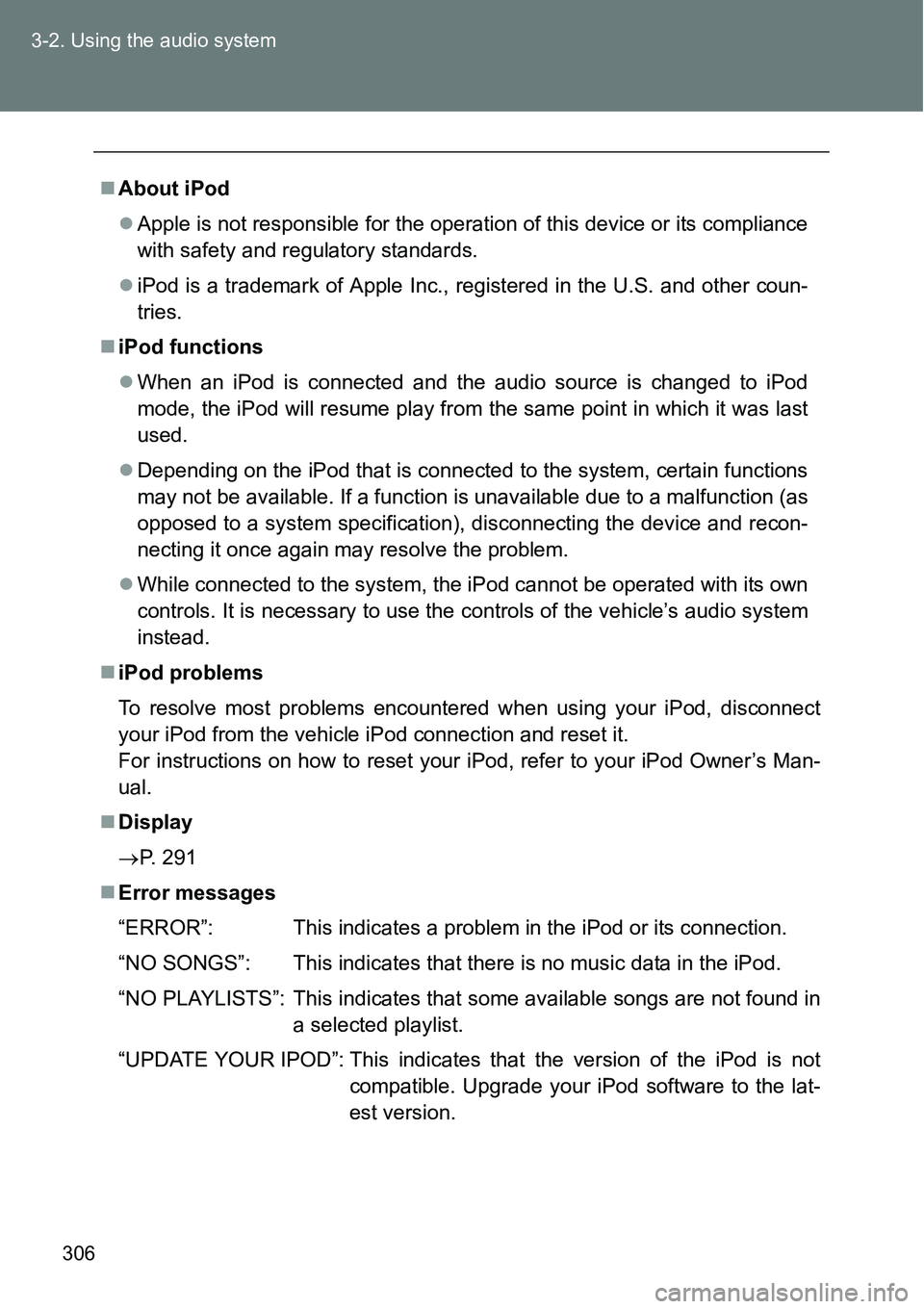 TOYOTA VERSO S 2015  Owners Manual 306 3-2. Using the audio system
About iPod 
Apple is not responsible for the operation of this device or its compliance
with safety and regulatory standards.
iPod is a trademark of Apple Inc.