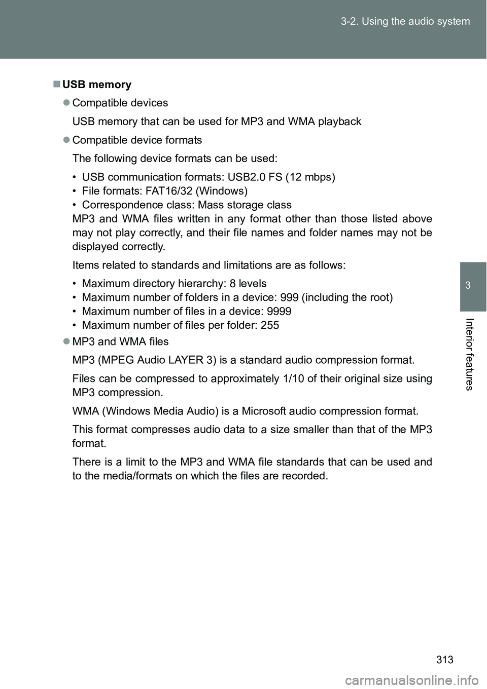 TOYOTA VERSO S 2015  Owners Manual 313 3-2. Using the audio system
3
Interior features
USB memory
Compatible devices
USB memory that can be used for MP3 and WMA playback
Compatible device formats
The following device formats c