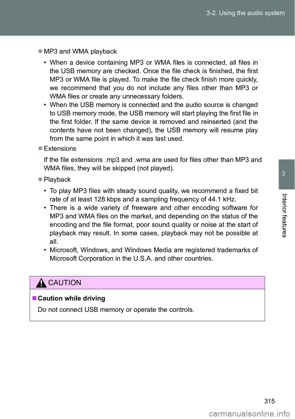 TOYOTA VERSO S 2015  Owners Manual 315 3-2. Using the audio system
3
Interior features
MP3 and WMA playback
• When a device containing MP3 or WMA files is connected, all files in
the USB memory are checked. Once the file check is 