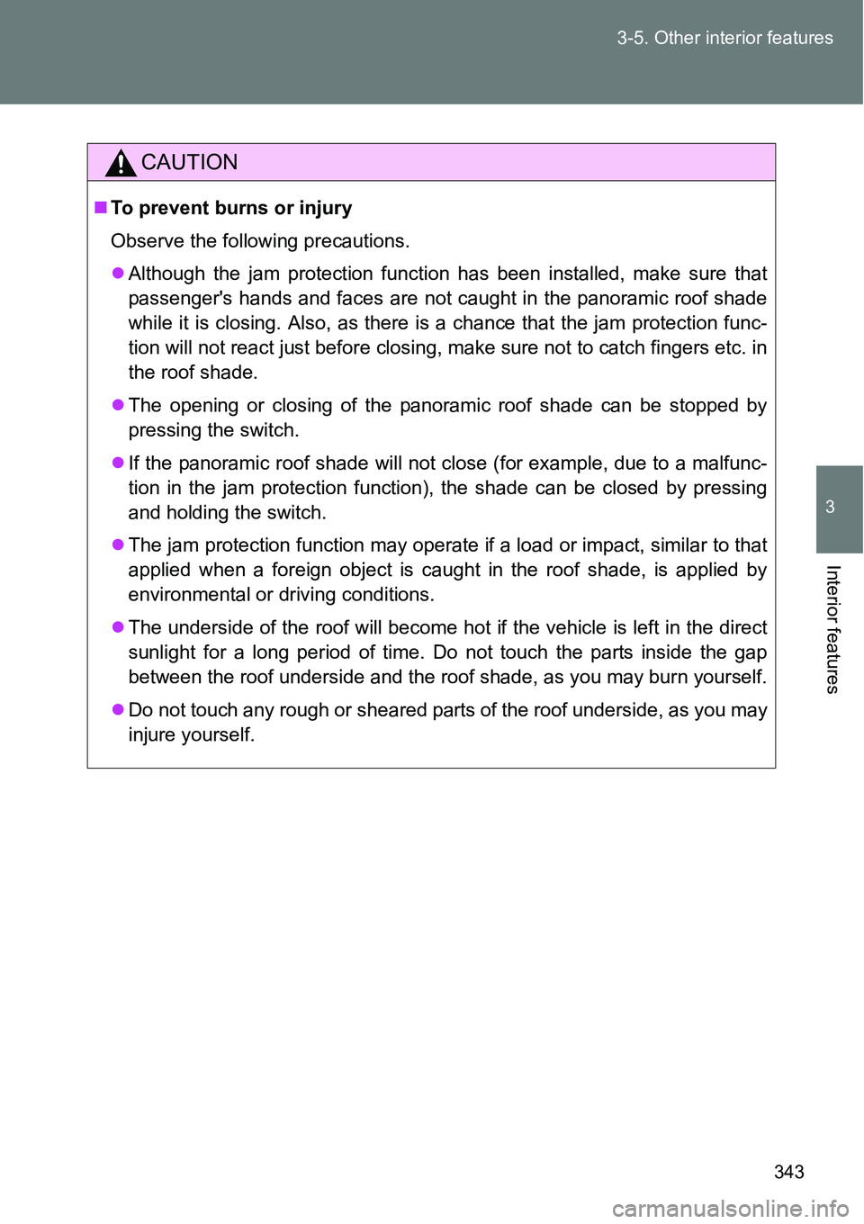 TOYOTA VERSO S 2015  Owners Manual 343 3-5. Other interior features
3
Interior features
CAUTION
To prevent burns or injury
Observe the following precautions.
Although the jam protection function has been installed, make sure that