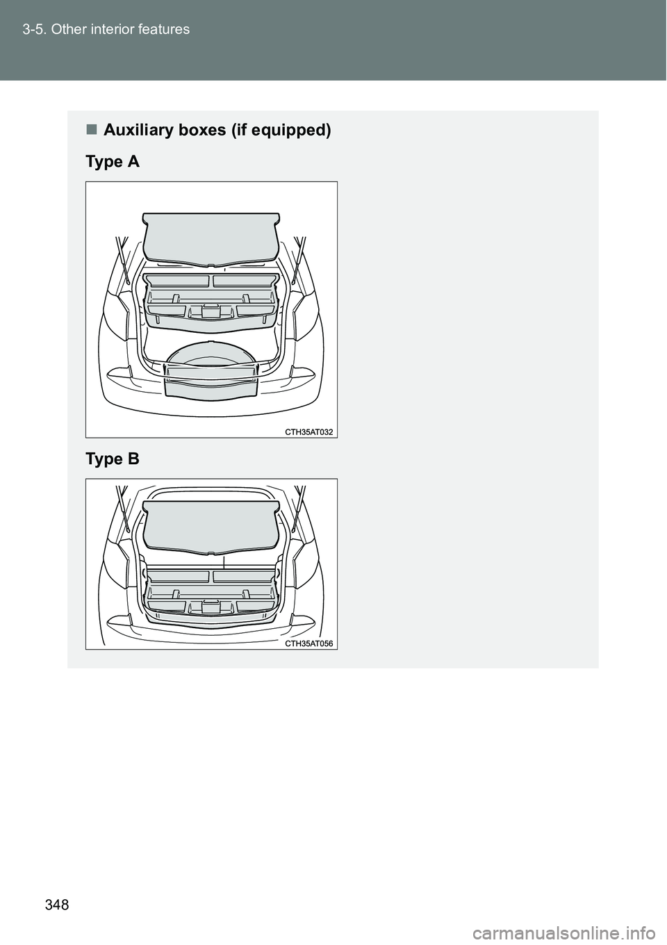 TOYOTA VERSO S 2015  Owners Manual 348 3-5. Other interior features
Auxiliary boxes (if equipped)
Ty p e  A
Ty p e  B 