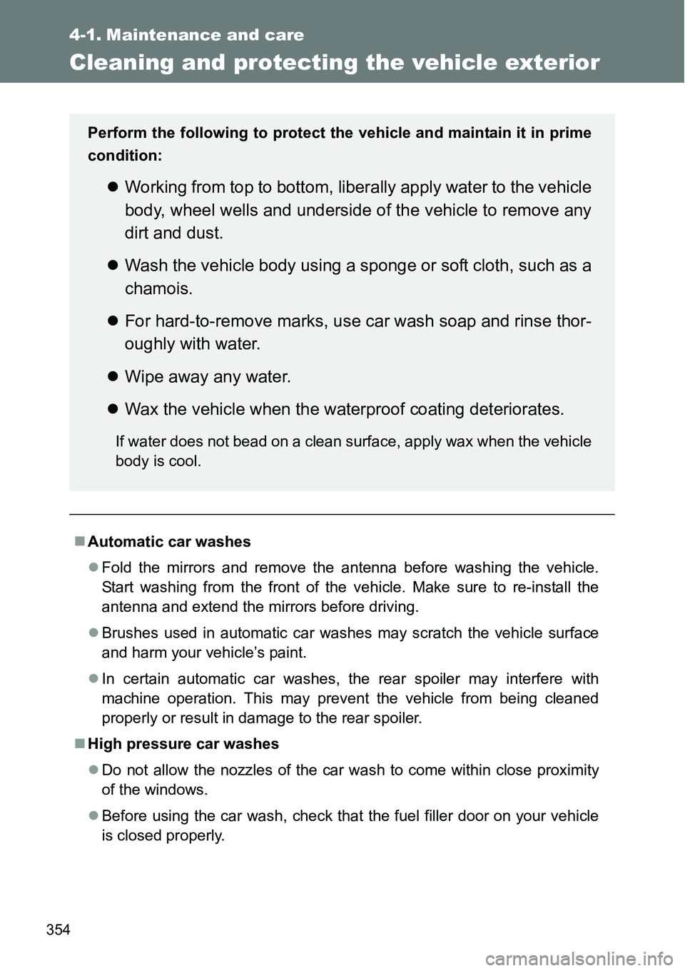 TOYOTA VERSO S 2015 Owners Manual 354
4-1. Maintenance and care
Cleaning and protecting the vehicle exterior
Automatic car washes
Fold the mirrors and remove the antenna before washing the vehicle.
Start washing from the front o TOYOTA VERSO S 2015 Owners Manual 354
4-1. Maintenance and care
Cleaning and protecting the vehicle exterior
Automatic car washes
Fold the mirrors and remove the antenna before washing the vehicle.
Start washing from the front o