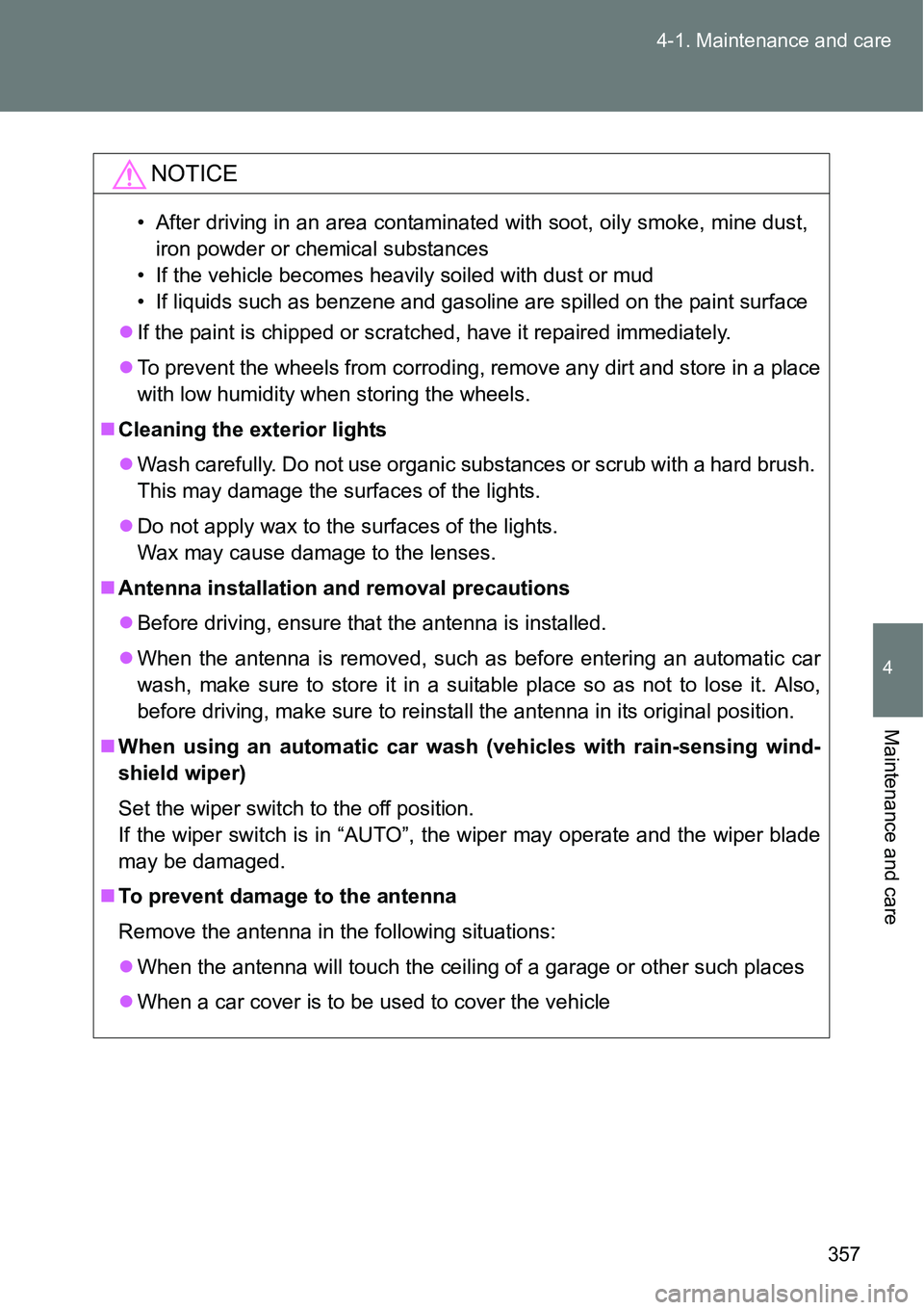 TOYOTA VERSO S 2015 Owners Manual 357 4-1. Maintenance and care
4
Maintenance and care
NOTICE
• After driving in an area contaminated with soot, oily smoke, mine dust,
iron powder or chemical substances
• If the vehicle becomes he TOYOTA VERSO S 2015 Owners Manual 357 4-1. Maintenance and care
4
Maintenance and care
NOTICE
• After driving in an area contaminated with soot, oily smoke, mine dust,
iron powder or chemical substances
• If the vehicle becomes he