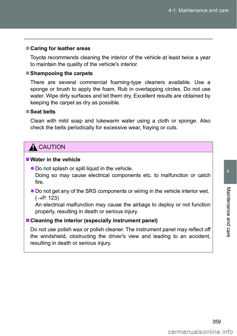 TOYOTA VERSO S 2015 Owners Manual 359 4-1. Maintenance and care
4
Maintenance and care
Caring for leather areas
Toyota recommends cleaning the interior of the vehicle at least twice a year
to maintain the quality of the vehicles i TOYOTA VERSO S 2015 Owners Manual 359 4-1. Maintenance and care
4
Maintenance and care
Caring for leather areas
Toyota recommends cleaning the interior of the vehicle at least twice a year
to maintain the quality of the vehicles i