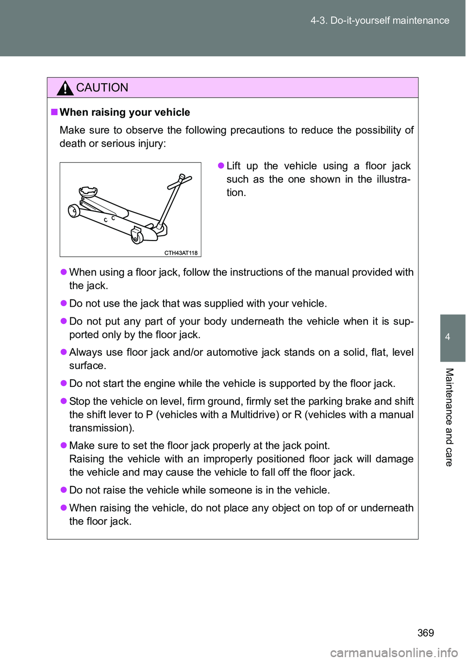 TOYOTA VERSO S 2015 Owners Manual 369 4-3. Do-it-yourself maintenance
4
Maintenance and care
CAUTION
When raising your vehicle
Make sure to observe the following precautions to reduce the possibility of
death or serious injury:
TOYOTA VERSO S 2015 Owners Manual 369 4-3. Do-it-yourself maintenance
4
Maintenance and care
CAUTION
When raising your vehicle
Make sure to observe the following precautions to reduce the possibility of
death or serious injury:
