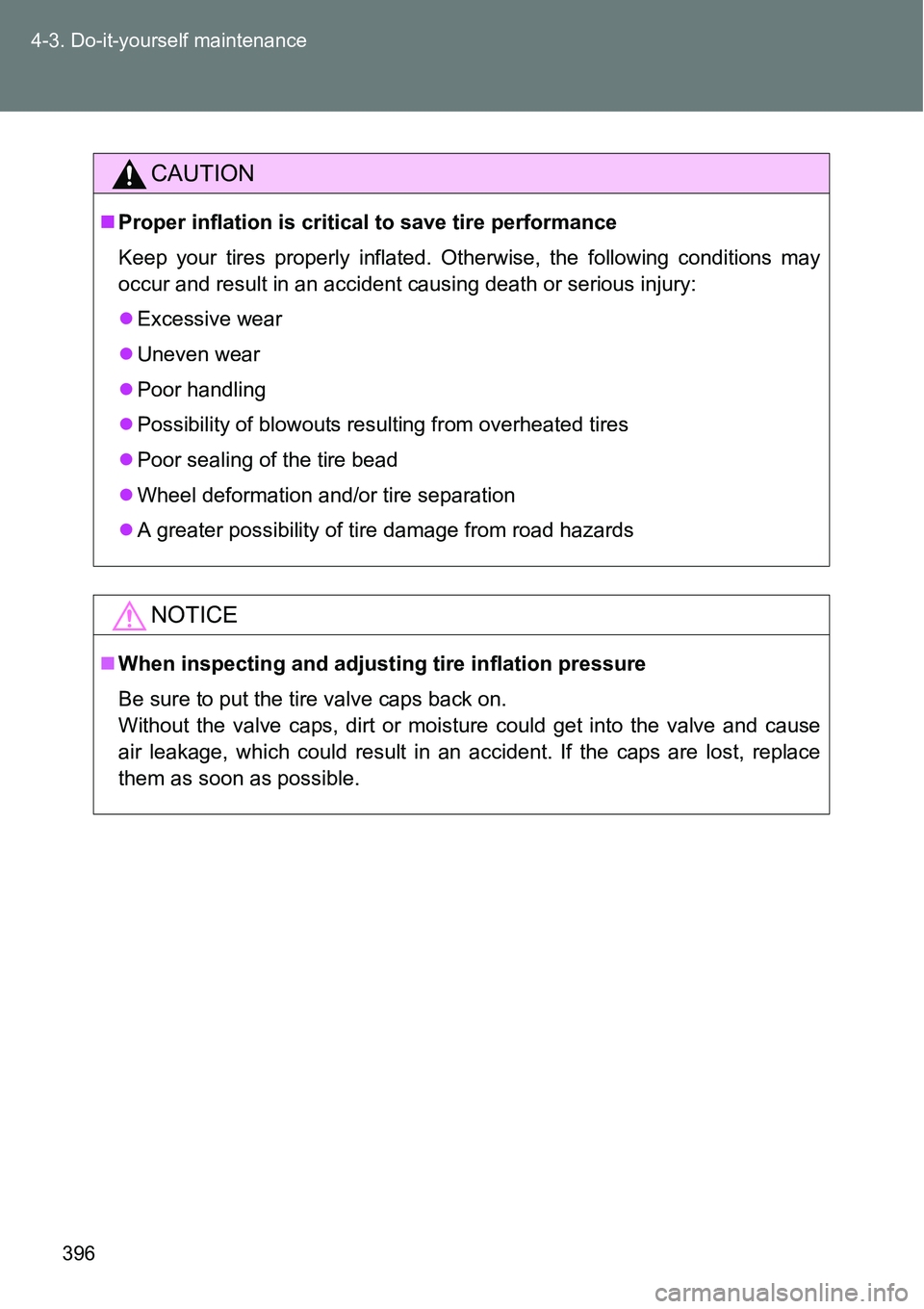 TOYOTA VERSO S 2015  Owners Manual 396 4-3. Do-it-yourself maintenance
CAUTION
Proper inflation is critical to save tire performance
Keep your tires properly inflated. Otherwise, the following conditions may
occur and result in an a
