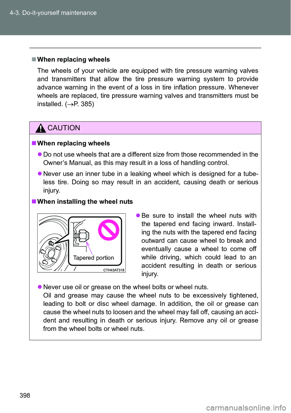 TOYOTA VERSO S 2015 Owners Manual 398 4-3. Do-it-yourself maintenance
When replacing wheels
The wheels of your vehicle are equipped with tire pressure warning valves
and transmitters that allow the tire pressure warning system to p TOYOTA VERSO S 2015 Owners Manual 398 4-3. Do-it-yourself maintenance
When replacing wheels
The wheels of your vehicle are equipped with tire pressure warning valves
and transmitters that allow the tire pressure warning system to p