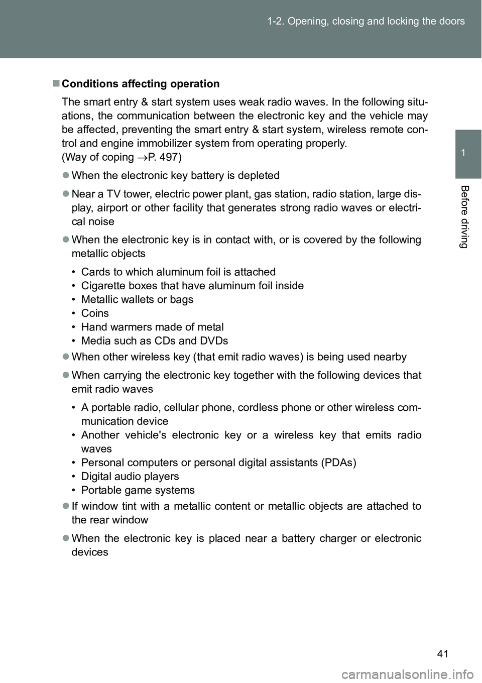 TOYOTA VERSO S 2015 Owners Manual 41 1-2. Opening, closing and locking the doors
1
Before driving
Conditions affecting operation
The smart entry & start system uses weak radio waves. In the following situ-
ations, the communication TOYOTA VERSO S 2015 Owners Manual 41 1-2. Opening, closing and locking the doors
1
Before driving
Conditions affecting operation
The smart entry & start system uses weak radio waves. In the following situ-
ations, the communication