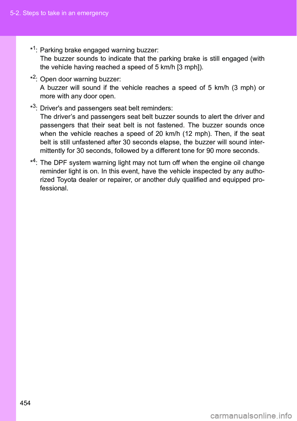 TOYOTA VERSO S 2015 Owners Manual 454 5-2. Steps to take in an emergency
*1: Parking brake engaged warning buzzer:
The buzzer sounds to indicate that the parking brake is still engaged (with
the vehicle having reached a speed of 5 km TOYOTA VERSO S 2015 Owners Manual 454 5-2. Steps to take in an emergency
*1: Parking brake engaged warning buzzer:
The buzzer sounds to indicate that the parking brake is still engaged (with
the vehicle having reached a speed of 5 km