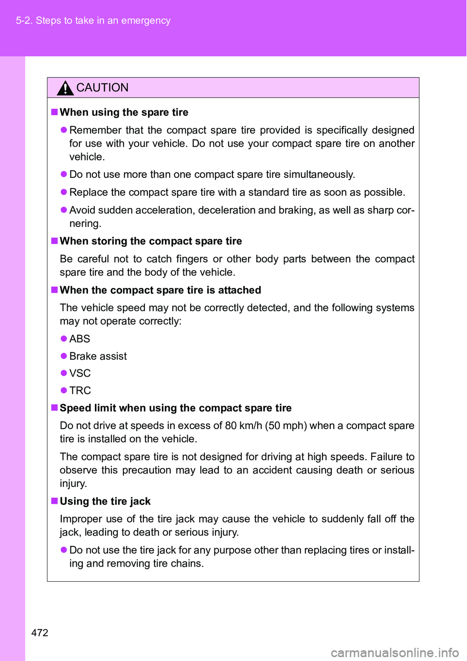 TOYOTA VERSO S 2015 Owners Manual 472 5-2. Steps to take in an emergency
CAUTION
When using the spare tire
Remember that the compact spare tire provided is specifically designed
for use with your vehicle. Do not use your compact TOYOTA VERSO S 2015 Owners Manual 472 5-2. Steps to take in an emergency
CAUTION
When using the spare tire
Remember that the compact spare tire provided is specifically designed
for use with your vehicle. Do not use your compact