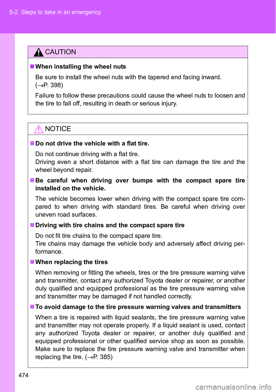 TOYOTA VERSO S 2015  Owners Manual 474 5-2. Steps to take in an emergency
CAUTION
When installing the wheel nuts
Be sure to install the wheel nuts with the tapered end facing inward.
(P. 398)
Failure to follow these precautions c