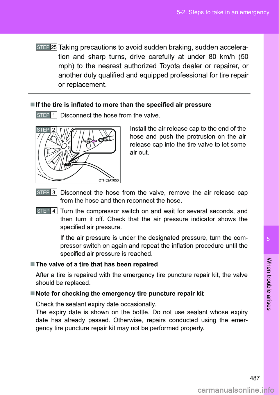 TOYOTA VERSO S 2015  Owners Manual 5
487 5-2. Steps to take in an emergency
When trouble arises
Taking precautions to avoid sudden braking, sudden accelera-
tion and sharp turns, drive carefully at under 80 km/h (50
mph) to the nearest