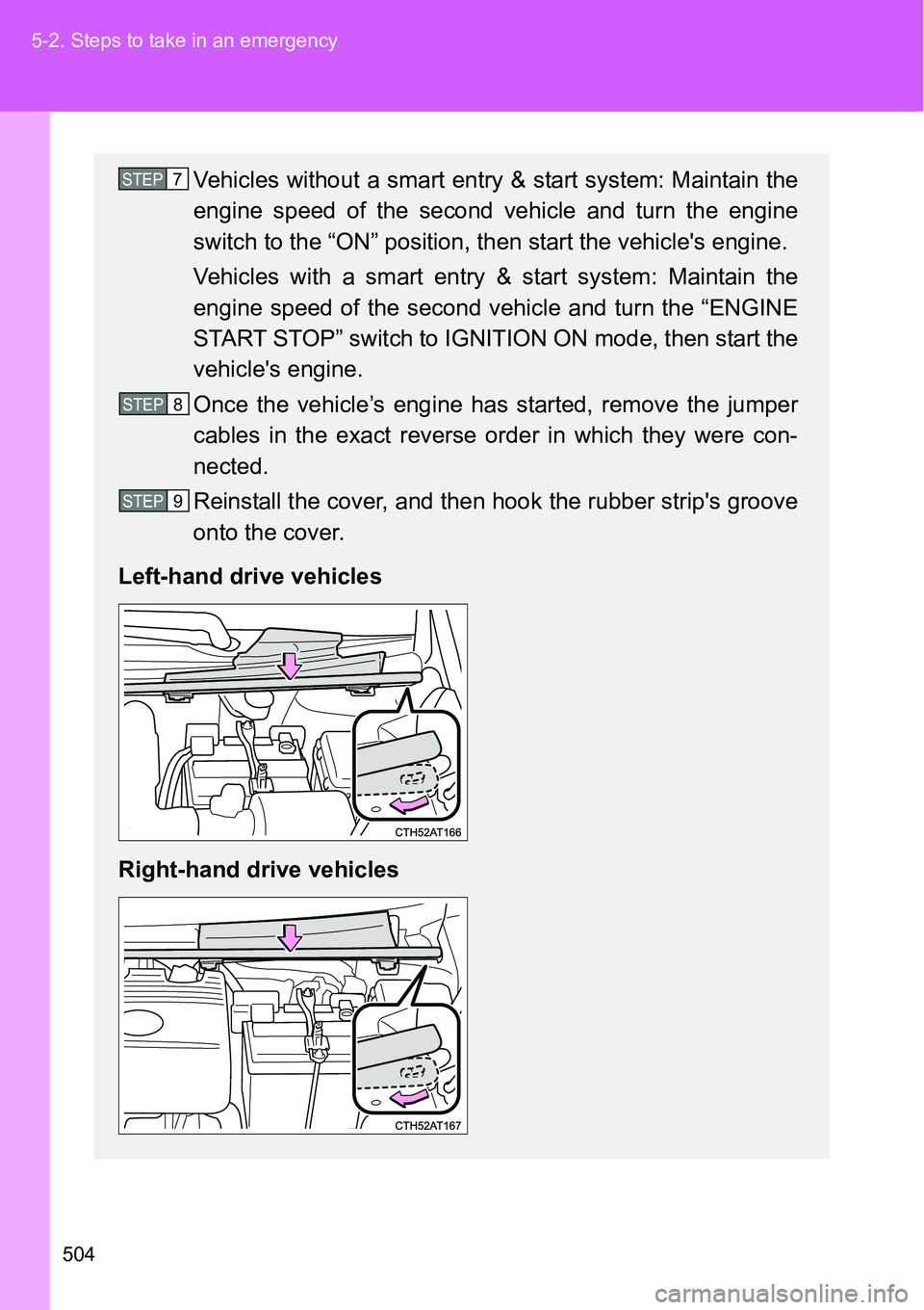 TOYOTA VERSO S 2015  Owners Manual 504 5-2. Steps to take in an emergency
Vehicles without a smart entry & start system: Maintain the
engine speed of the second vehicle and turn the engine
switch to the “ON” position, then start th