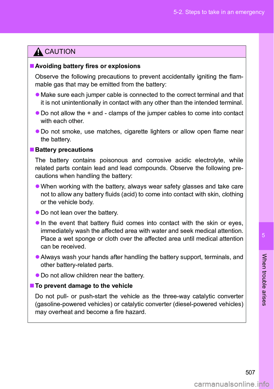 TOYOTA VERSO S 2015  Owners Manual 5
507 5-2. Steps to take in an emergency
When trouble arises
CAUTION
Avoiding battery fires or explosions
Observe the following precautions to prevent accidentally igniting the flam-
mable gas that