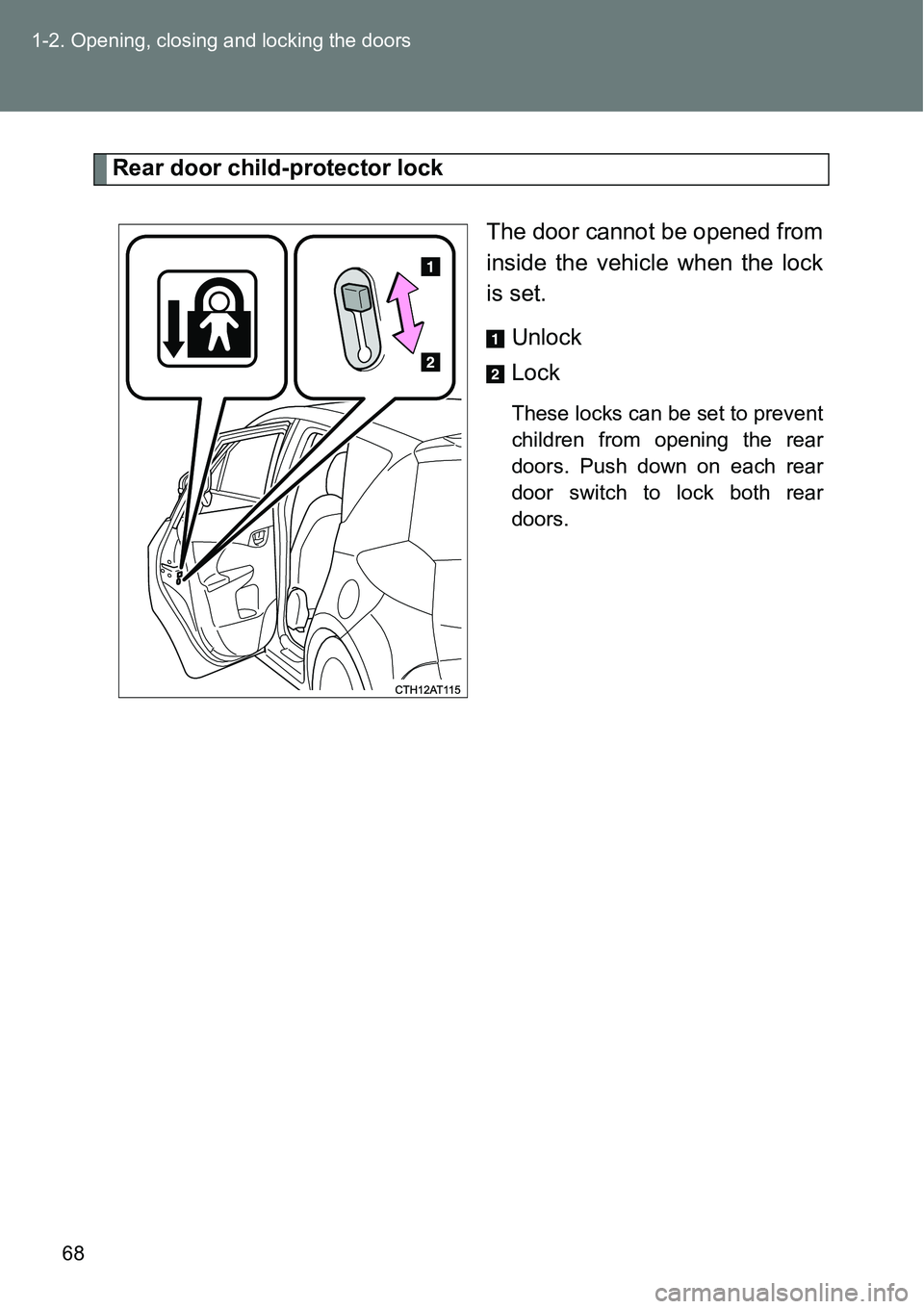 TOYOTA VERSO S 2015  Owners Manual 68 1-2. Opening, closing and locking the doors
Rear door child-protector lock
The door cannot be opened from
inside the vehicle when the lock
is set. 
Unlock
Lock
These locks can be set to prevent
chi