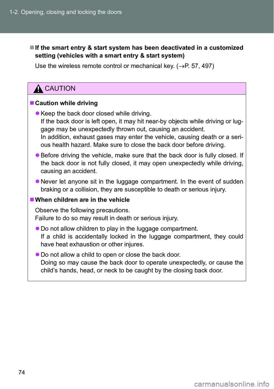 TOYOTA VERSO S 2015 Owners Manual 74 1-2. Opening, closing and locking the doors
If the smart entry & start system has been deactivated in a customized
setting (vehicles with a smart entry & start system)
Use the wireless remote co TOYOTA VERSO S 2015 Owners Manual 74 1-2. Opening, closing and locking the doors
If the smart entry & start system has been deactivated in a customized
setting (vehicles with a smart entry & start system)
Use the wireless remote co