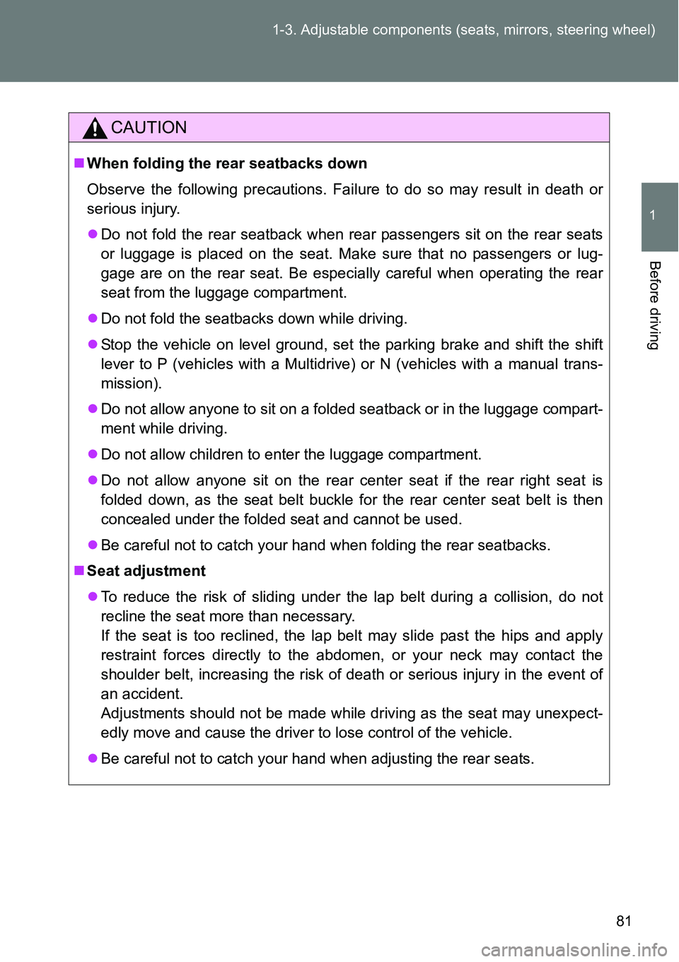TOYOTA VERSO S 2015 Owners Manual 81 1-3. Adjustable components (seats, mirrors, steering wheel)
1
Before driving
CAUTION
When folding the rear seatbacks down
Observe the following precautions. Failure to do so may result in death TOYOTA VERSO S 2015 Owners Manual 81 1-3. Adjustable components (seats, mirrors, steering wheel)
1
Before driving
CAUTION
When folding the rear seatbacks down
Observe the following precautions. Failure to do so may result in death