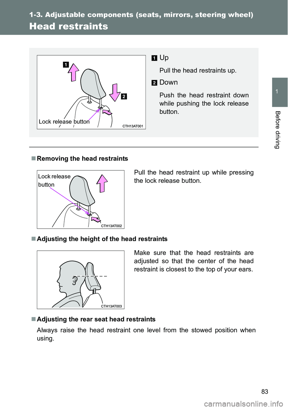 TOYOTA VERSO S 2015  Owners Manual 83
1
1-3. Adjustable components (seats, mirrors, steering wheel)
Before driving
Head restraints
Removing the head restraints
Adjusting the height of the head restraints
Adjusting the rear sea